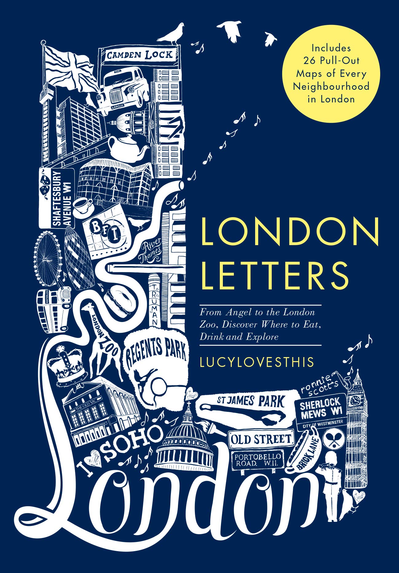 London Letters: Featuring 26 Pull-Out Maps of Popular London Neighbourhoods: From Angel to ZSL London Zoo, Discover Where to Eat, Drink and Explore Leisure, Home & Garden