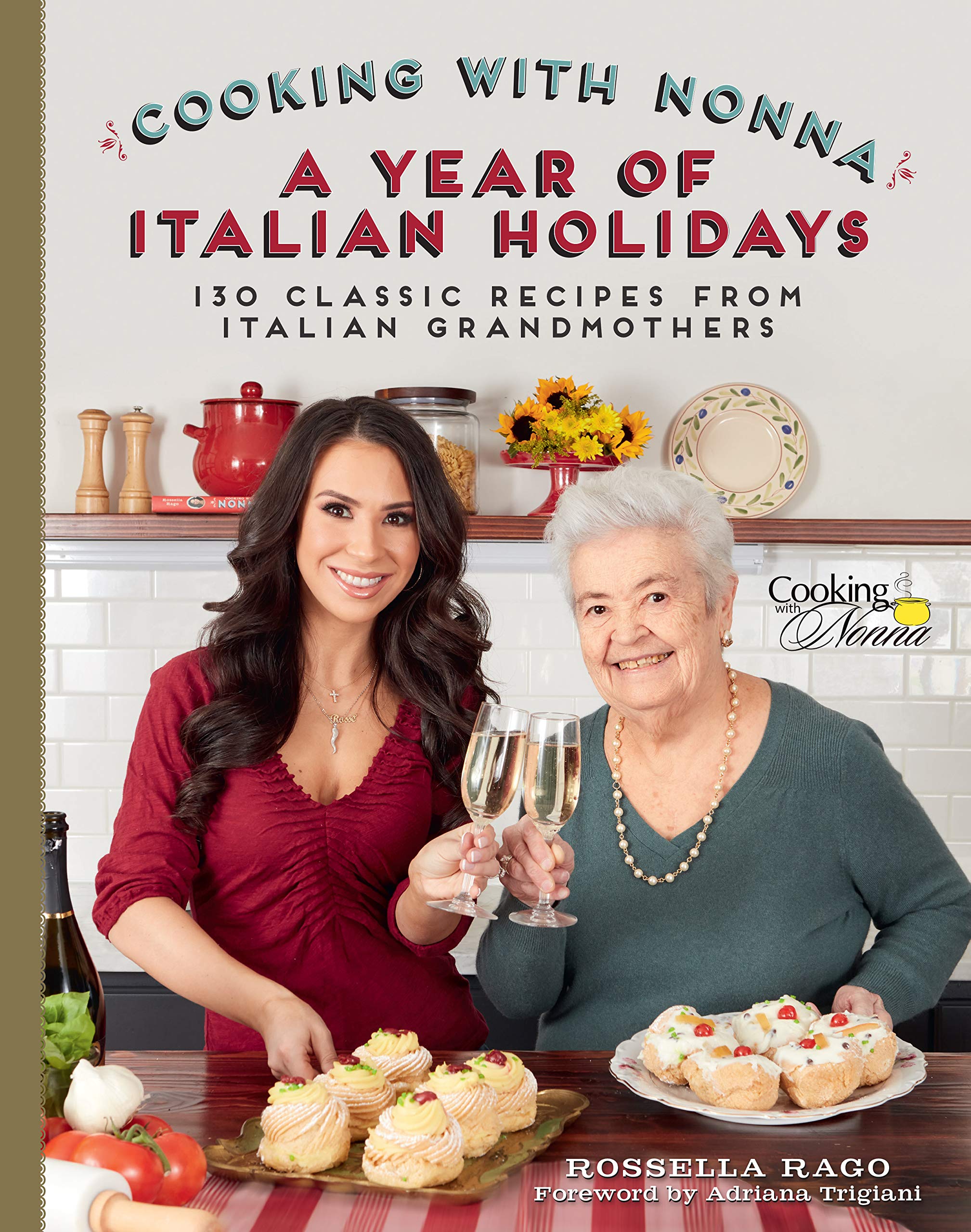 Cooking with Nonna: A Year of Italian Holidays: 130 Classic Holiday Recipes from Italian Grandmothers Leisure, Home & Garden