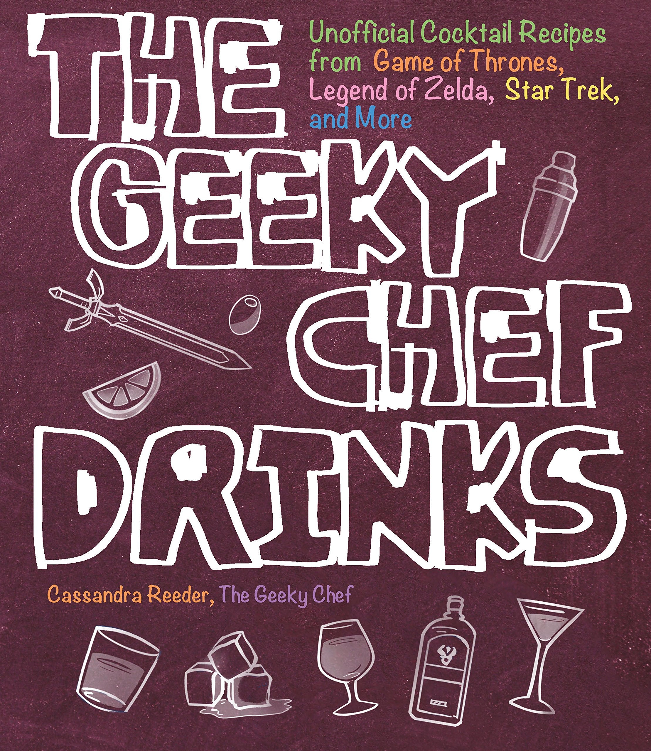 The Geeky Chef Drinks: Unofficial Cocktail Recipes from Game of Thrones, Legend of Zelda, Star Trek, and More (3) Leisure, Home & Garden