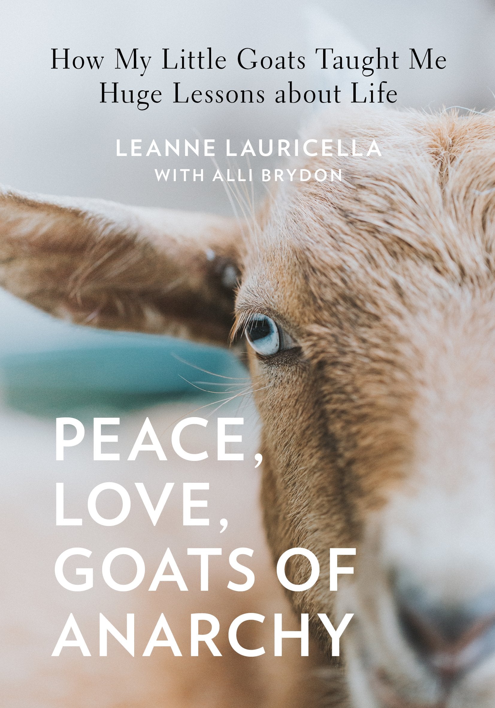 Peace, Love, Goats of Anarchy: How My Little Goats Taught Me Huge Lessons about Life Books