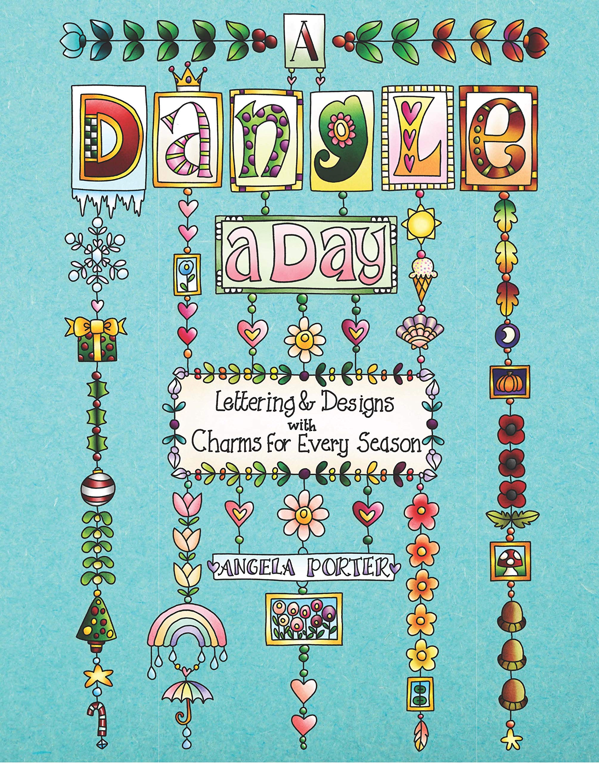 A Dangle a Day: Lettering & Designs with Charms for Every Season Film, Art & Culture