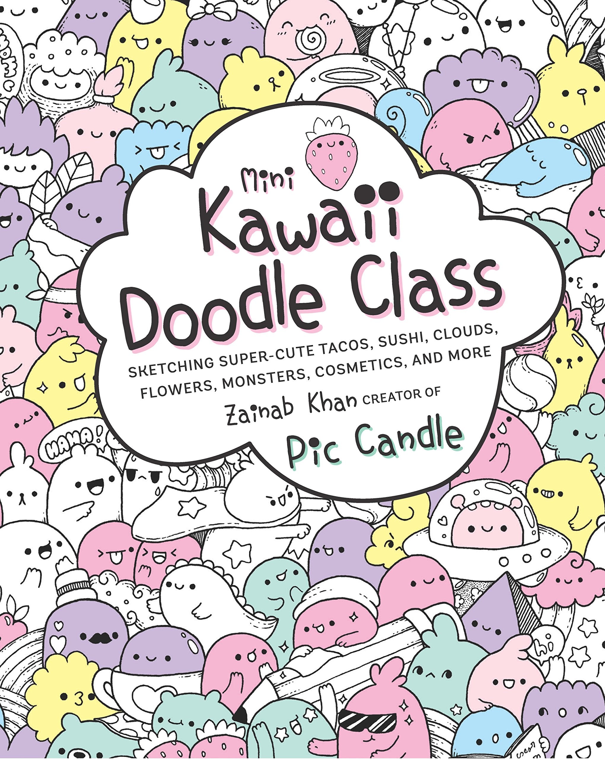 Mini Kawaii Doodle Class: Sketching Super-Cute Tacos, Sushi Clouds, Flowers, Monsters, Cosmetics, and More (2) Arts & Music