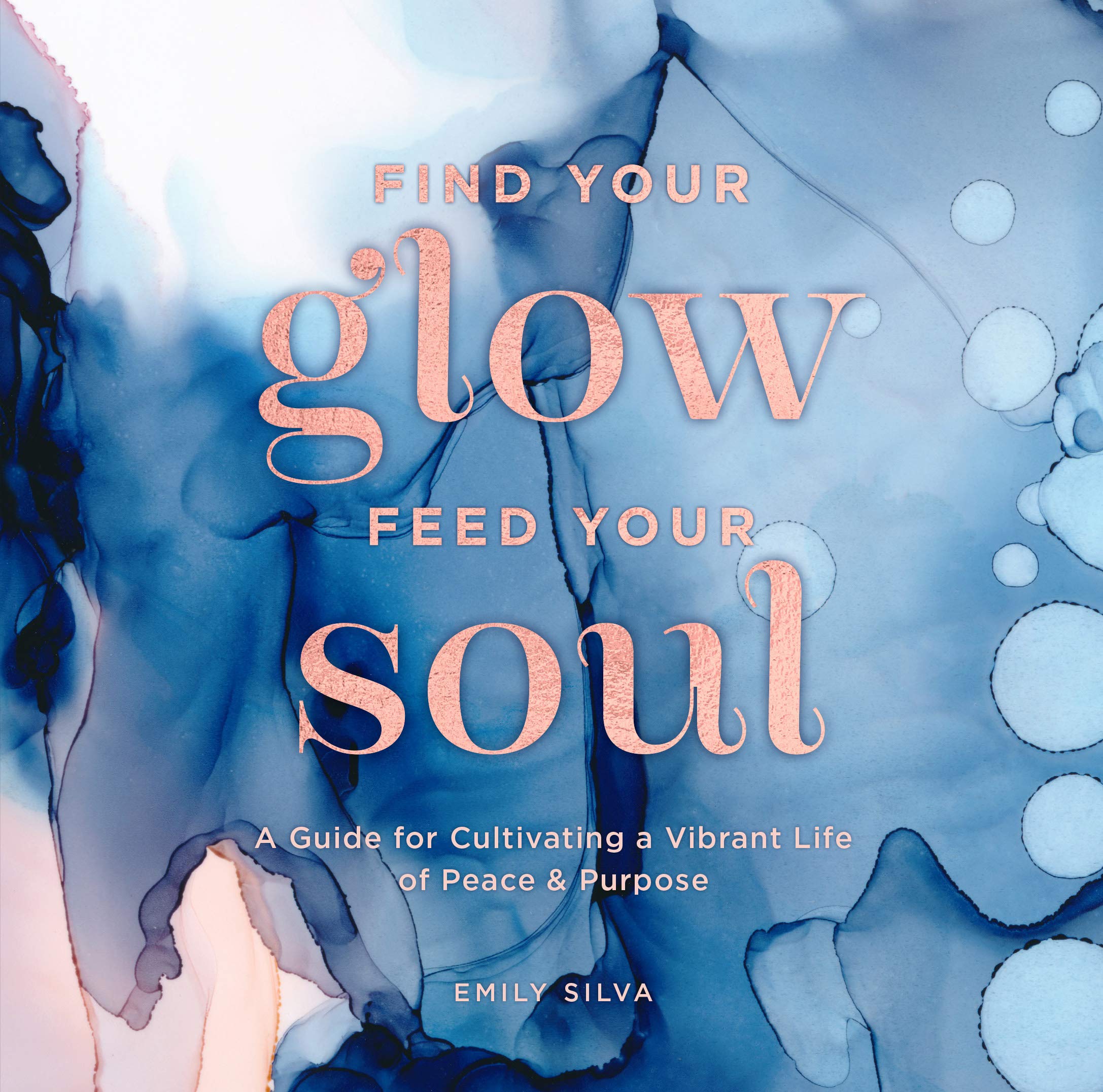Find Your Glow, Feed Your Soul: A Guide for Cultivating a Vibrant Life of Peace & Purpose (3) (Everyday Inspiration, Band 3) Lifestyle