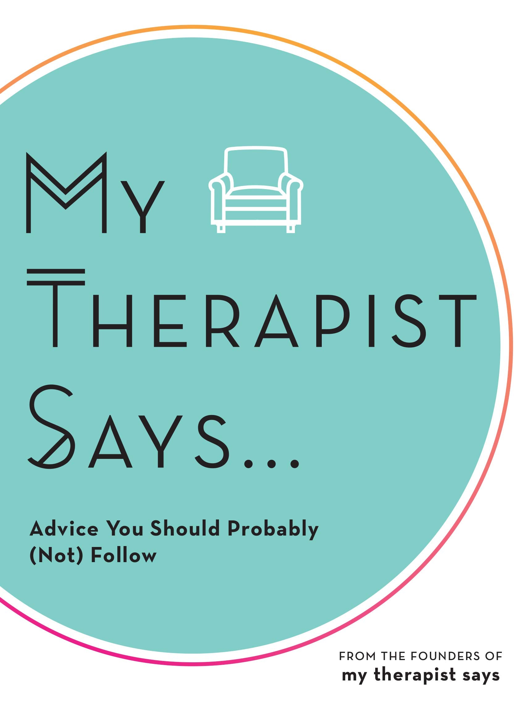 My Therapist Says: Advice You Should Probably (Not) Follow Business, Finance & Career
