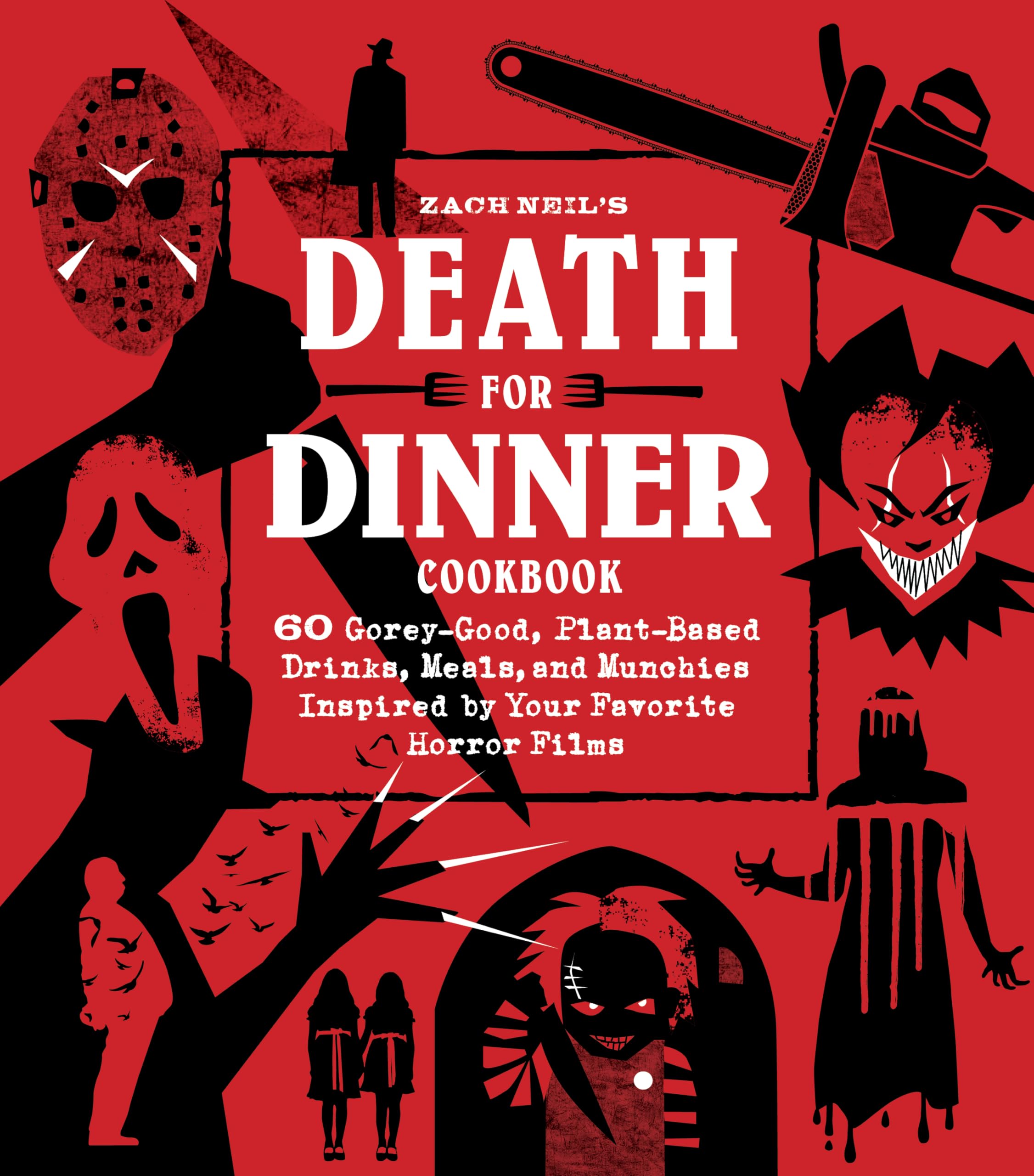Death for Dinner Cookbook: 60 Gorey-Good, Plant-Based Drinks, Meals, and Munchies Inspired by Your Favorite Horror Films Leisure, Home & Garden