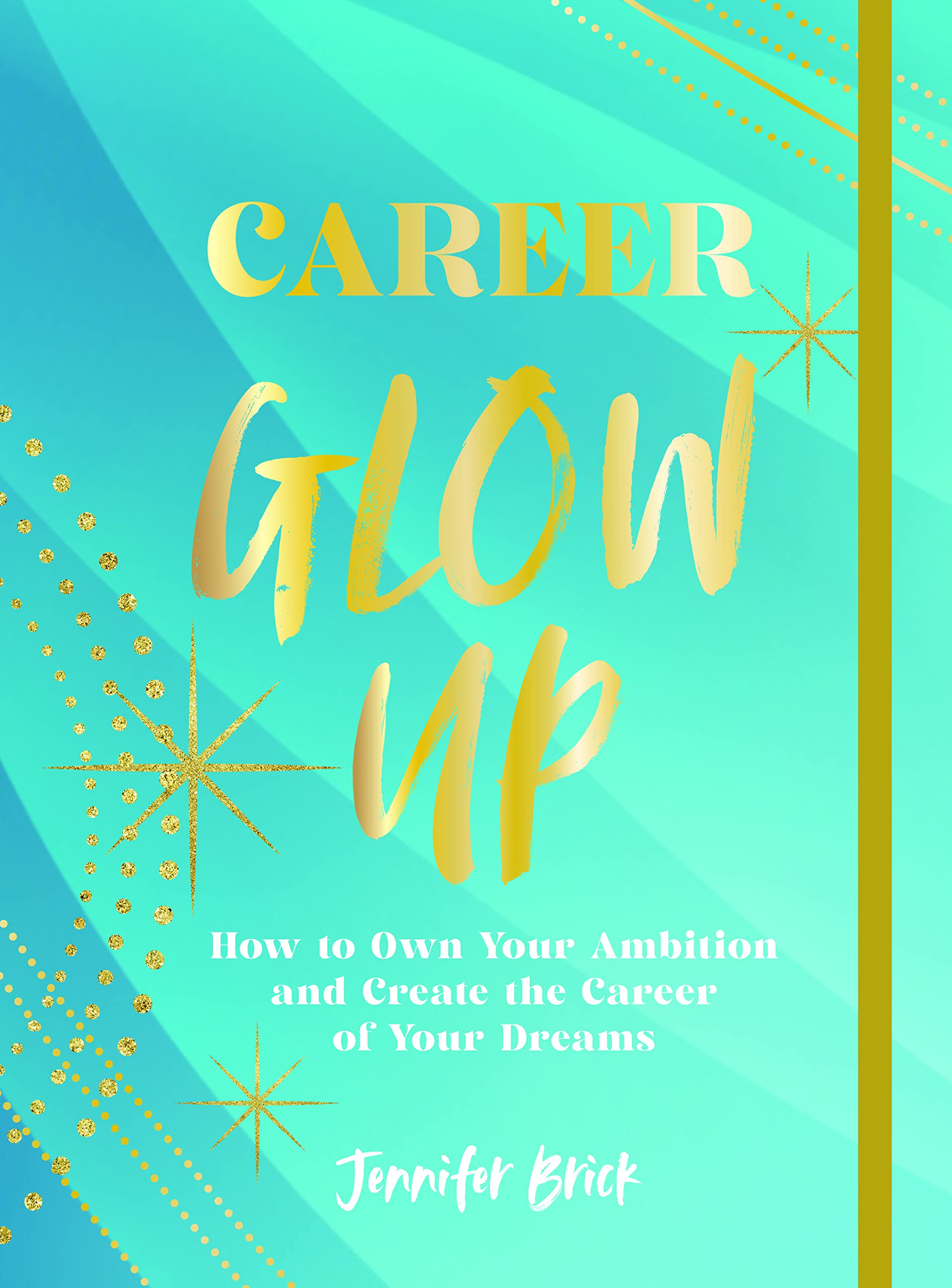 Career Glow Up: How to Own Your Ambition and Create the Career of Your Dreams Business, Finance & Career