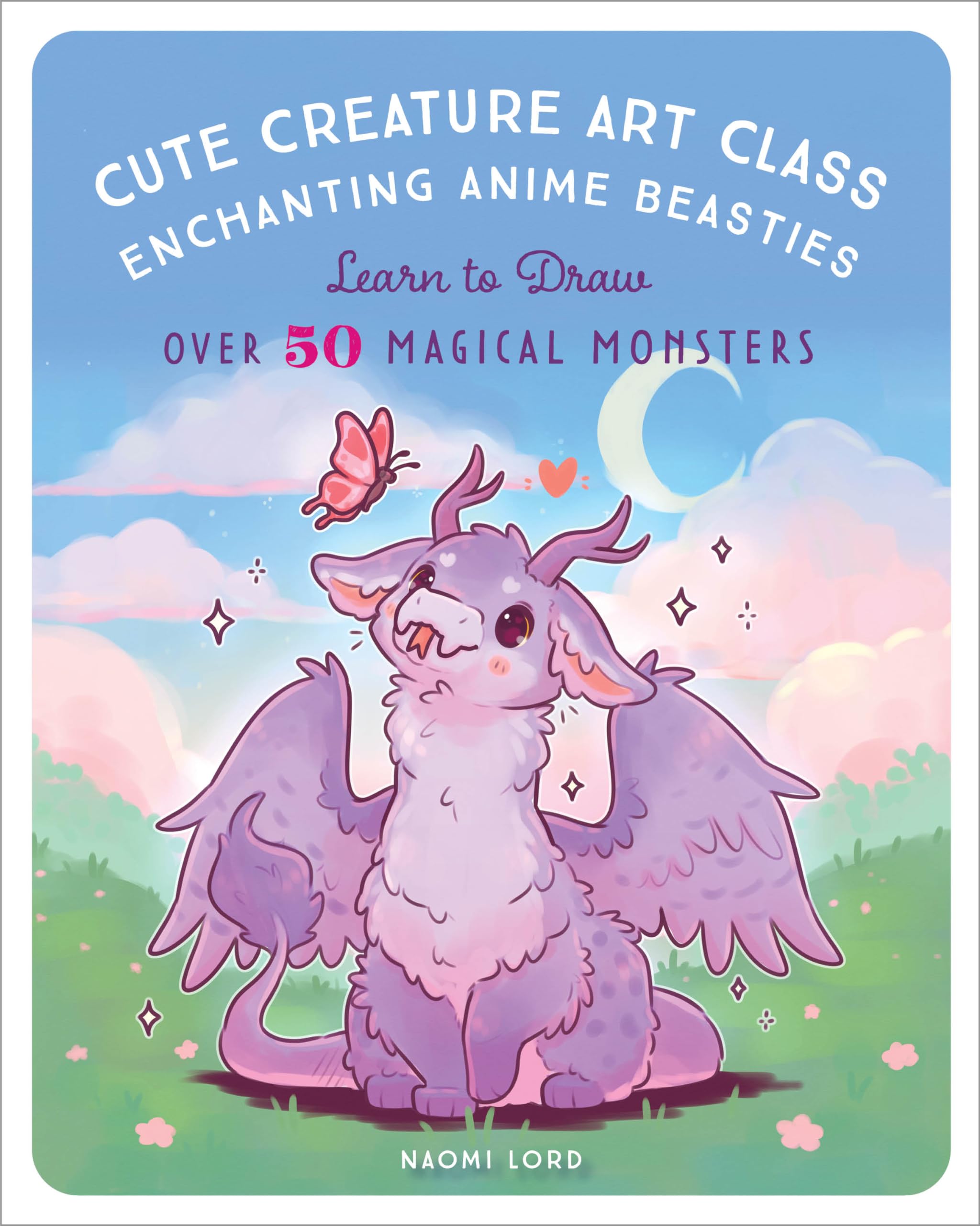 Cute Creature Art Class: Enchanting Anime Beasties - Learn to Draw over 50 Magical Monsters Manga