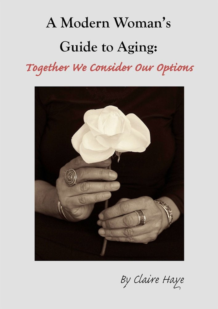 A Modern Woman's Guide to Aging:Together We Consider Our Options Books