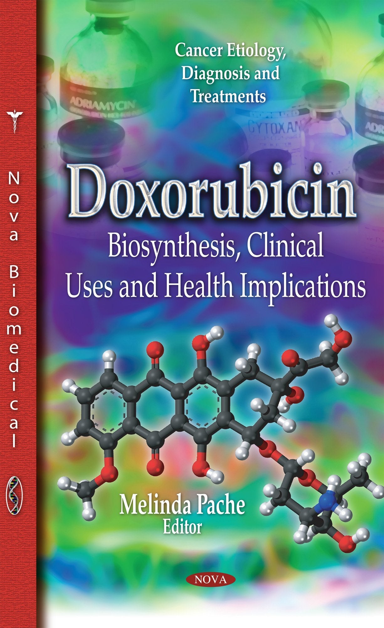 Doxorubicin: Biosynthesis, Clinical Uses and Health Implications: Biosynthesis, Clinical Uses & Health Implications (Cancer Etiology, Diagnosis and Treatments) Medicine