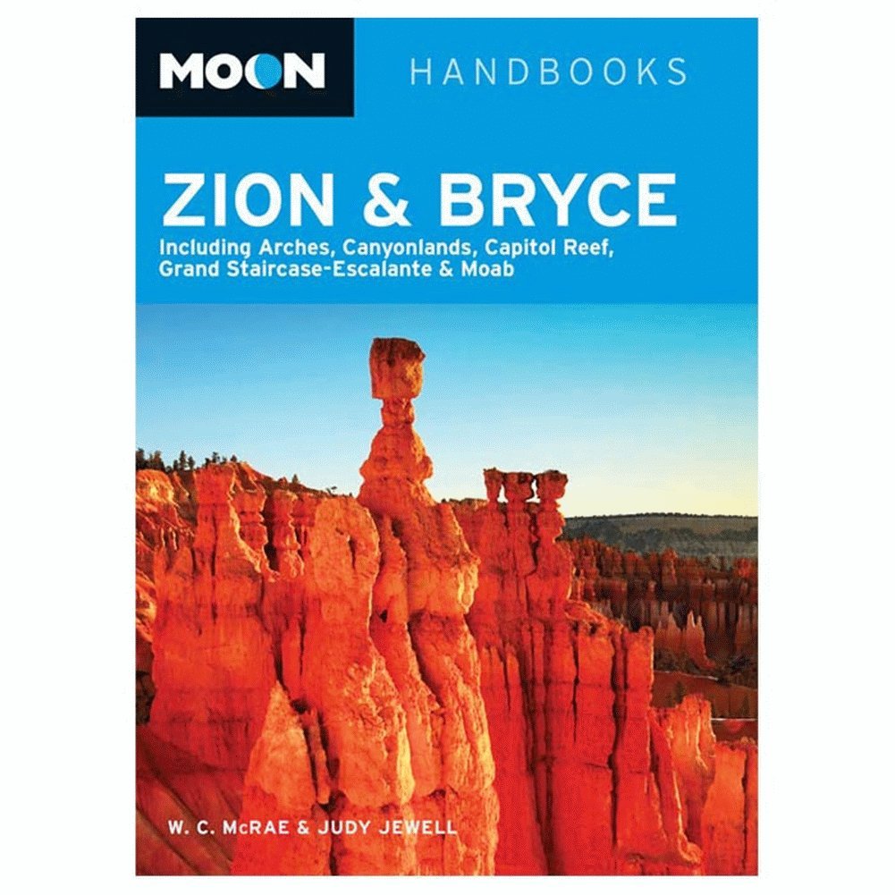 Moon Zion & Bryce: Including Arches, Canyonlands, Capitol Reef, Grand Staircase-Escalante & Moab (Moon Handbooks) Leisure, Home & Garden