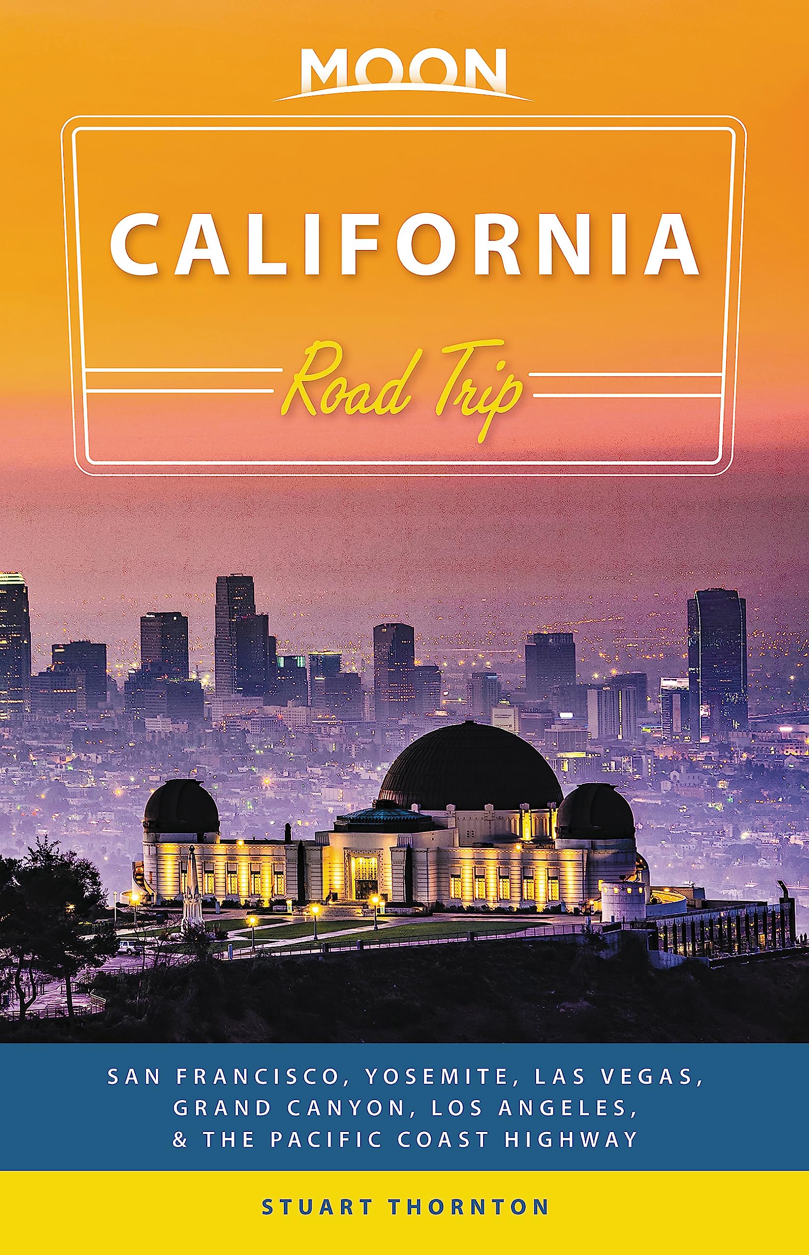 Moon California Road Trip: San Francisco, Yosemite, Las Vegas, Grand Canyon, Los Angeles & the Pacific Coast (Travel Guide) Leisure, Home & Garden