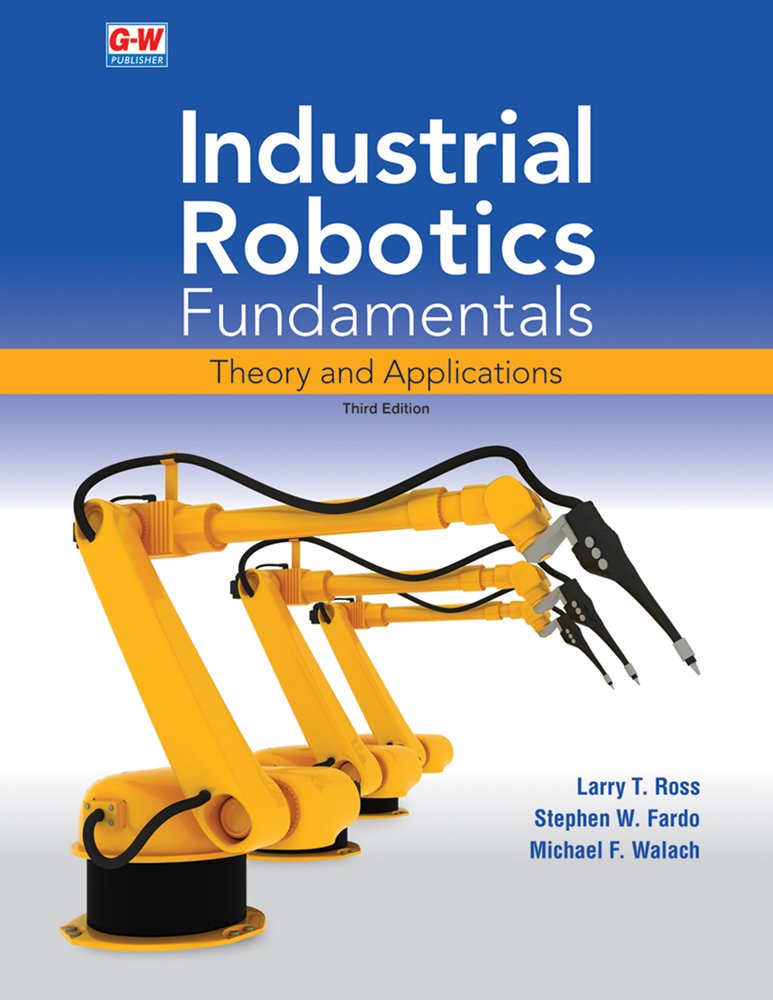 Industrial Robotics Fundamentals: Theory and Applications Business & Technology