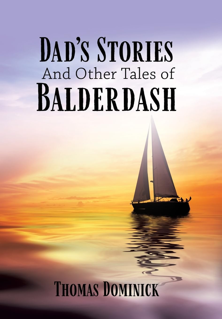 Dad's Stories And Other Tales of Balderdash Politics & Society