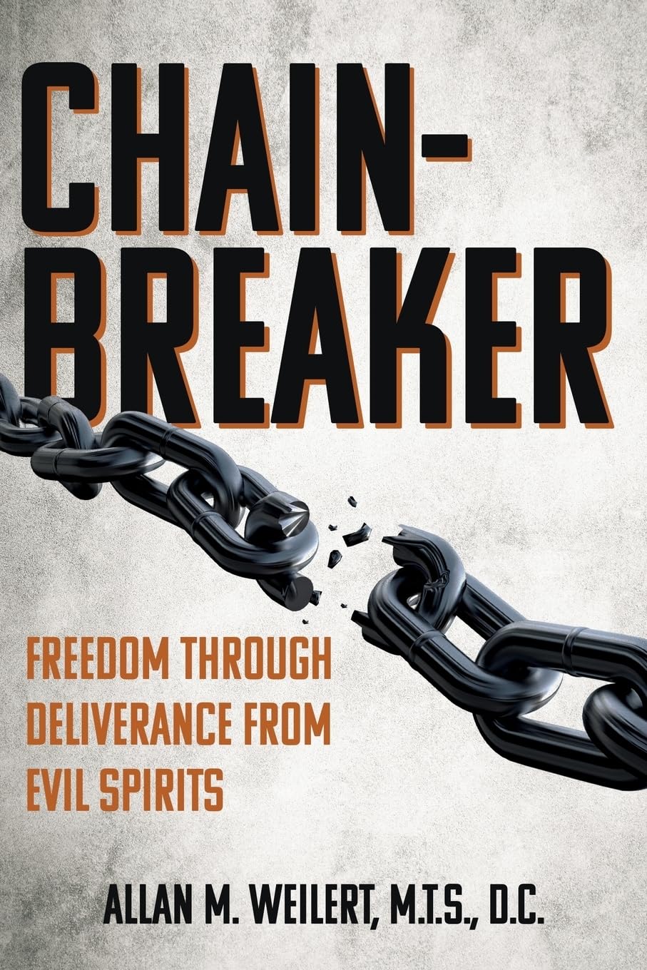 Chain-Breaker: Freedom Through Deliverance From Evil Spirits Religion & Esotericism
