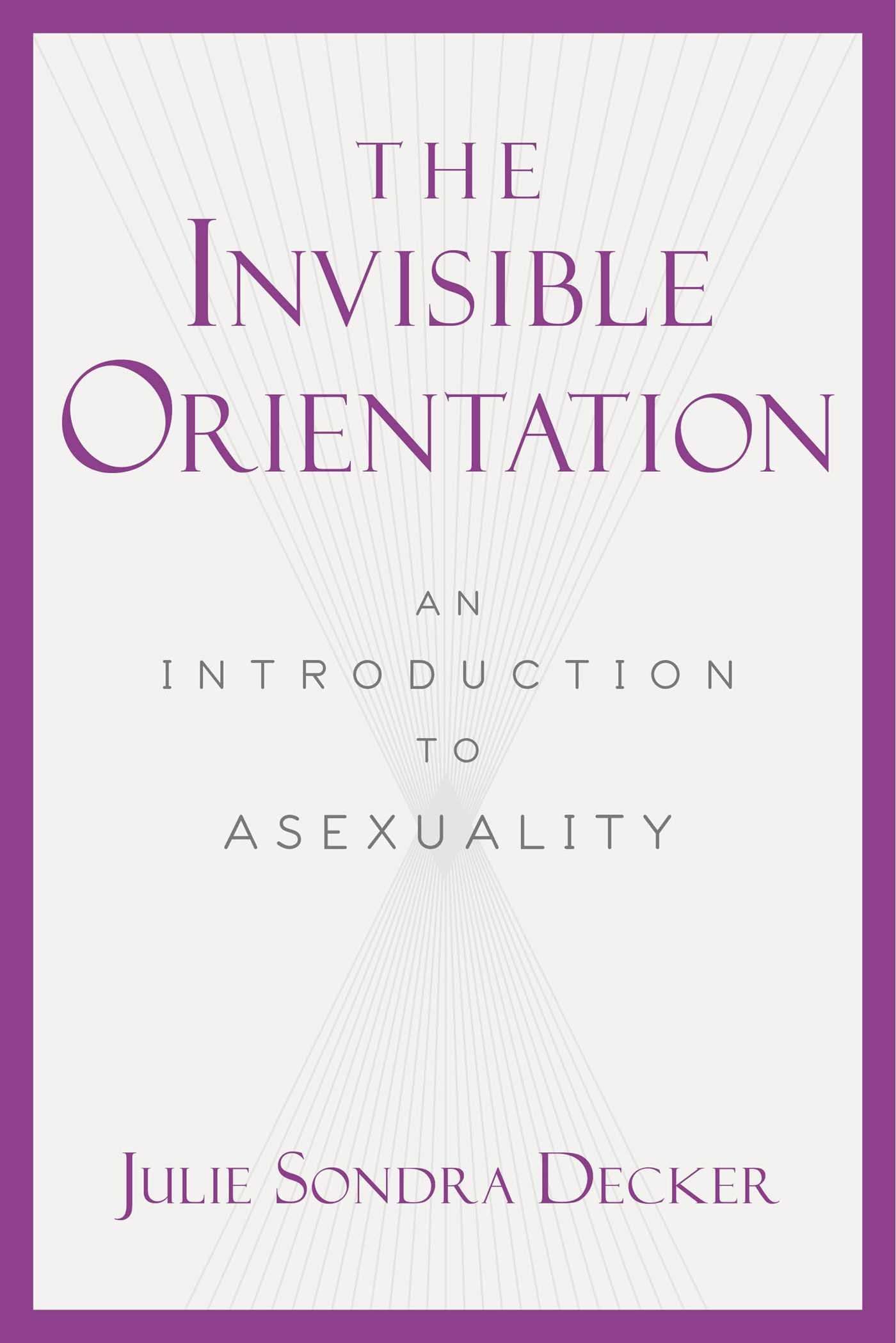 The Invisible Orientation: An Introduction to Asexuality book