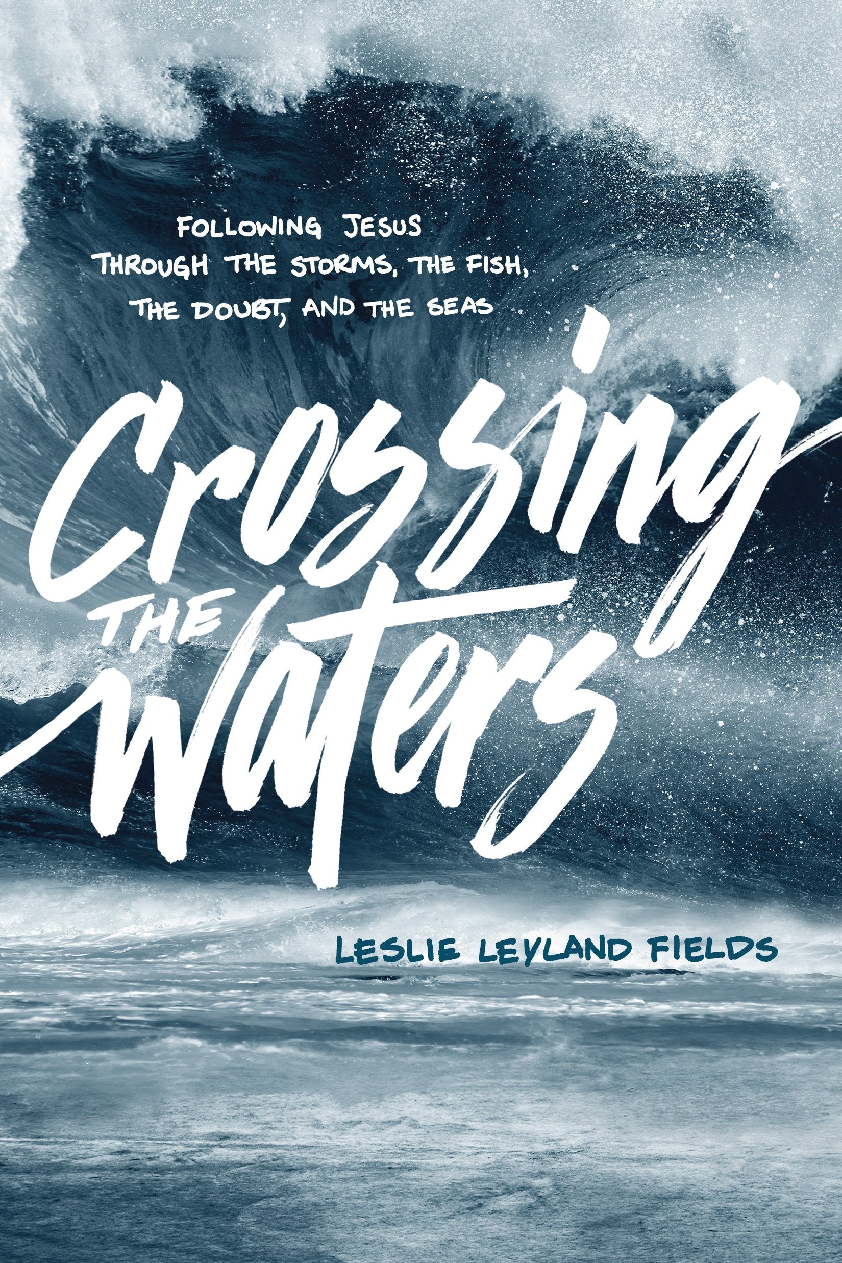 Crossing the Waters: Following Jesus Through the Storms, the Fish, the Doubt, and the Seas Social Sciences