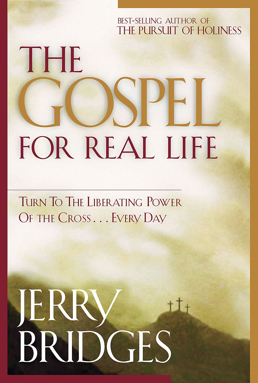 The Gospel for Real Life: Turn to the Liberating Power of the Cross...Every Day Books