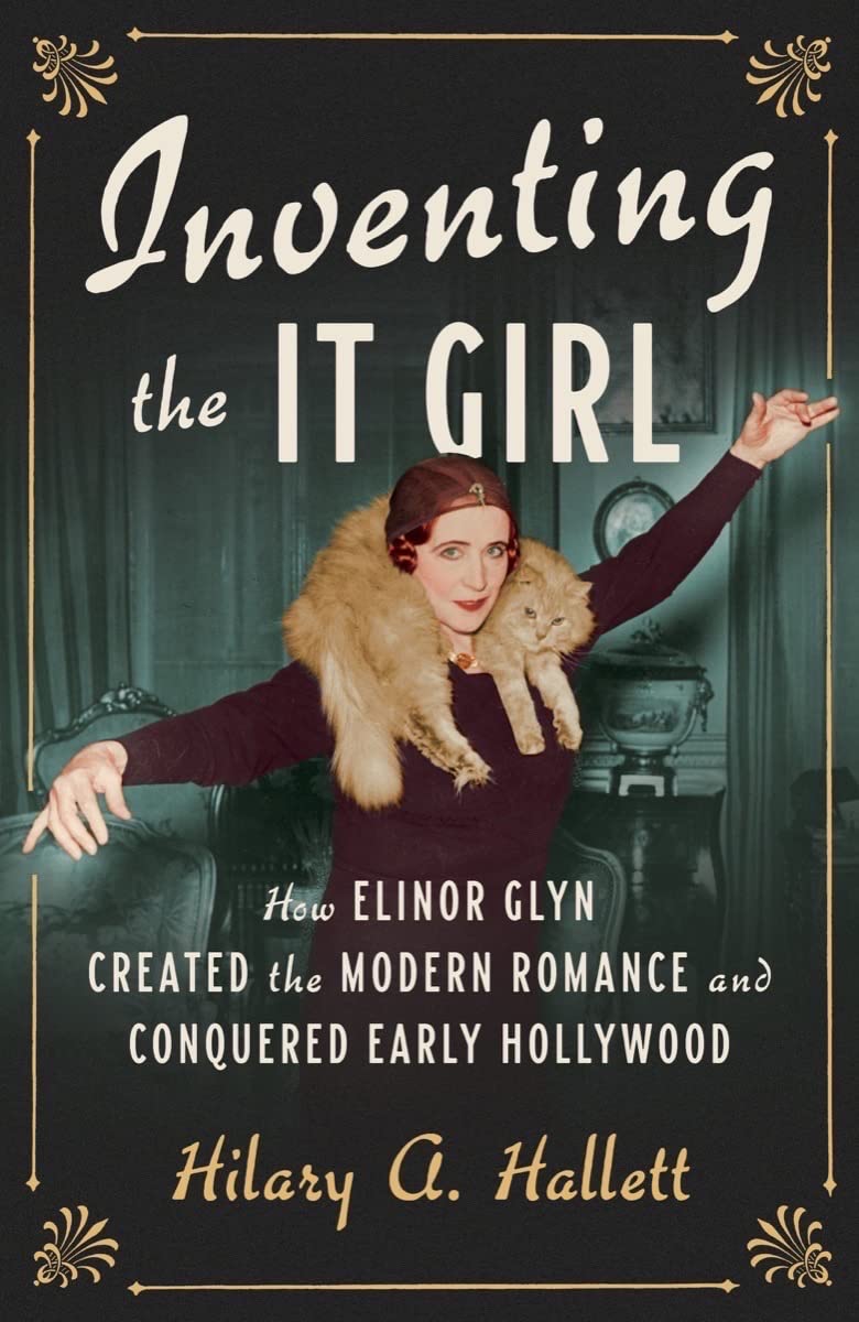 Inventing the It Girl: How Elinor Glyn Created the Modern Romance and Conquered Early Hollywood Books