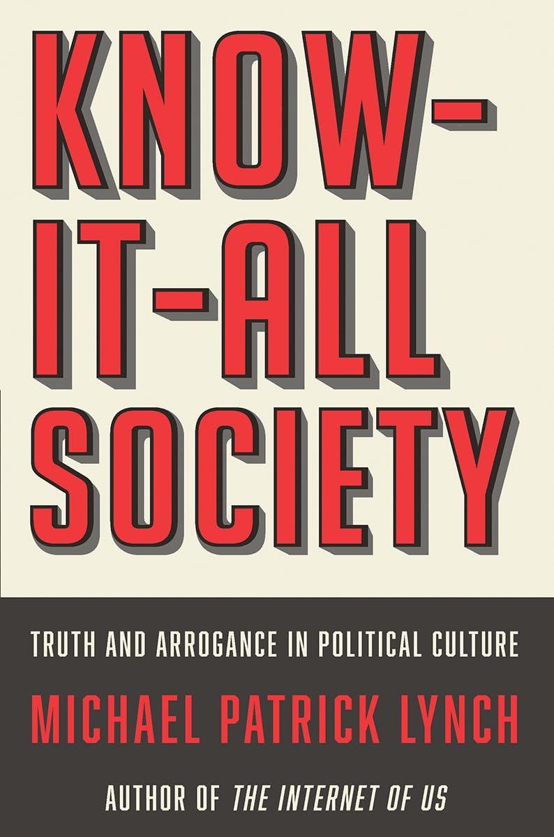 Know-it-All Society: Truth and Arrogance in Political Culture book