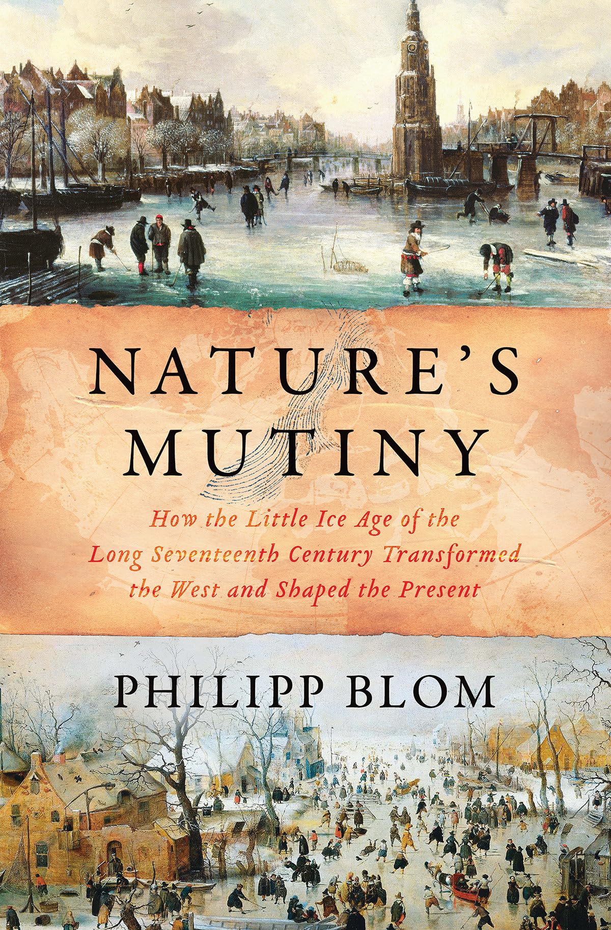 Nature's Mutiny: How the Little Ice Age of the Long Seventeenth Century Transformed the West and Shaped the Present Mathematics