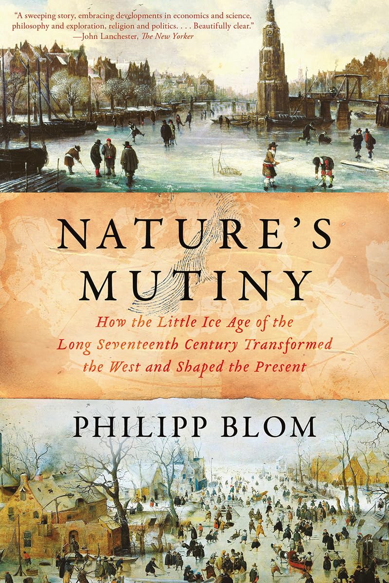 Nature's Mutiny: How the Little Ice Age of the Long Seventeenth Century Transformed the West and Shaped the Present book
