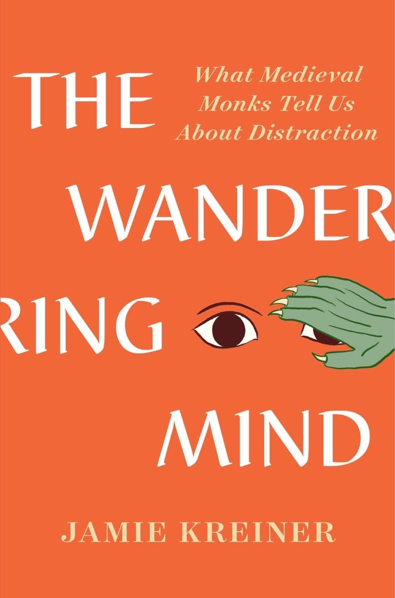 The Wandering Mind: What Medieval Monks Tell Us About Distraction Business, Finance & Career