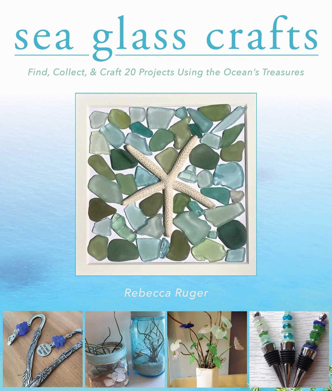 Sea Glass Crafts: Find, Collect, & Craft More Than 20 Projects Using the Ocean's Treasures Film, Art & Culture