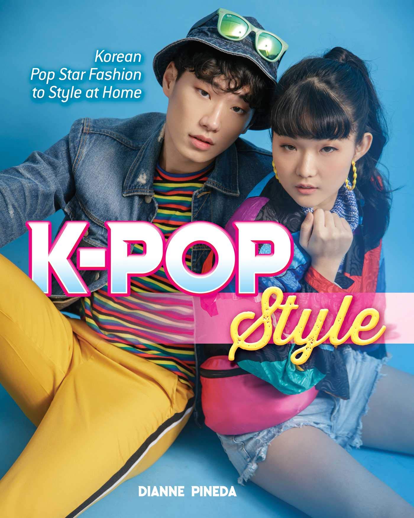 K-Pop Style: Fashion, Skin-Care, Make-Up, Lifestyle, and More Social Sciences