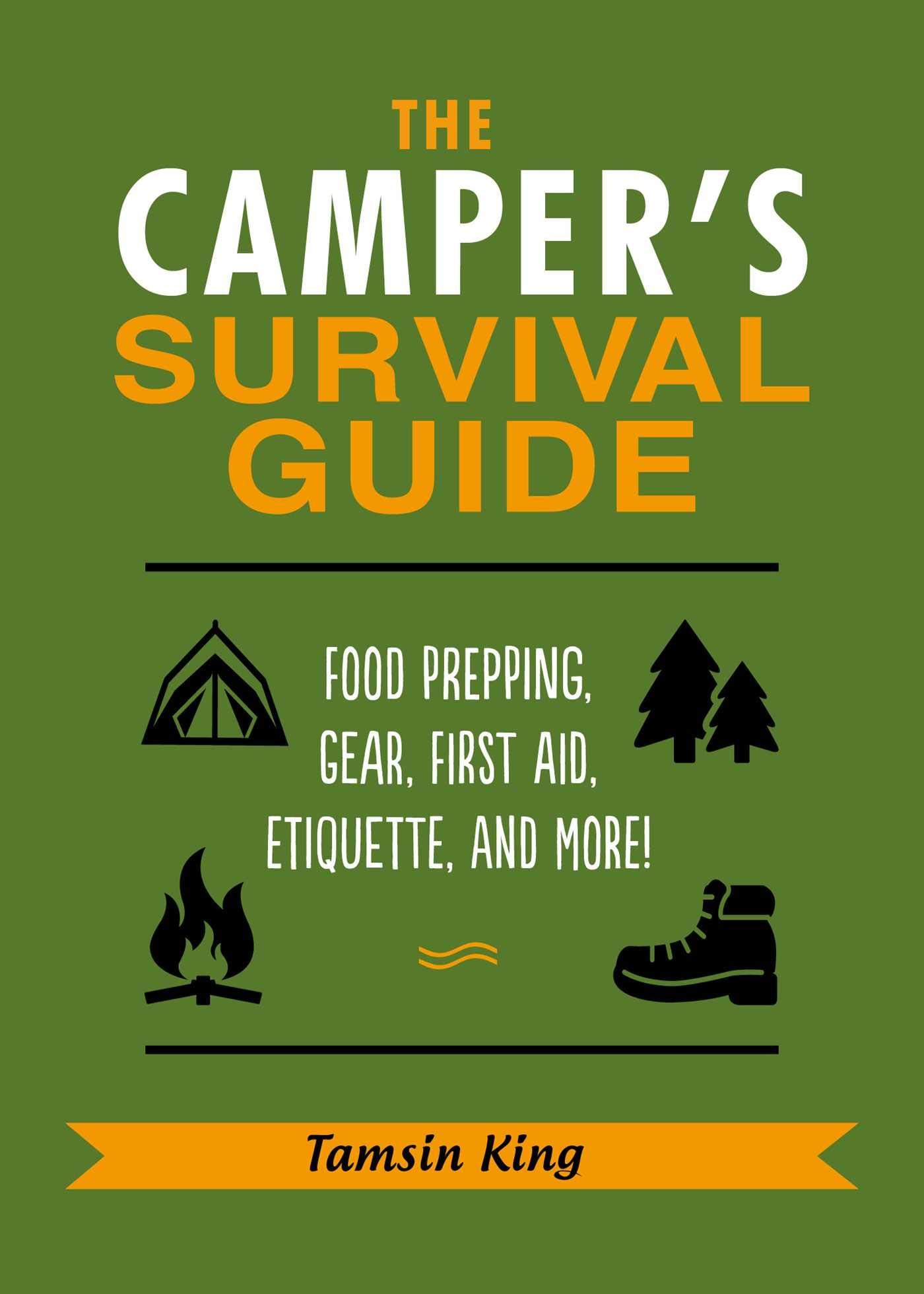 The Camper's Survival Guide: Food Prepping, Gear, First Aid, Etiquette, and More! Reference Books