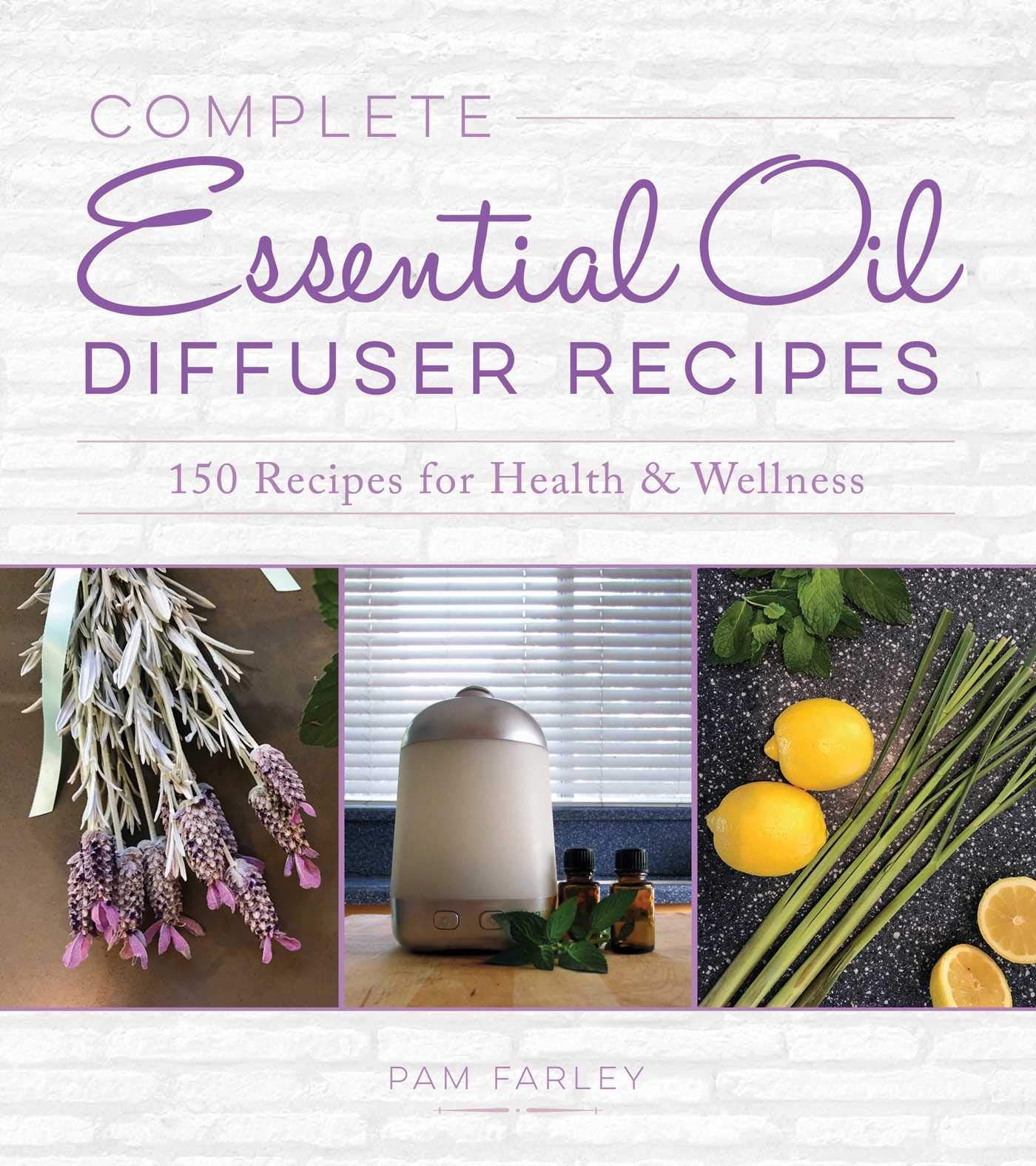 Complete Essential Oil Diffuser Recipes: Over 150 Recipes for Health and Wellness Hobbies & Crafts