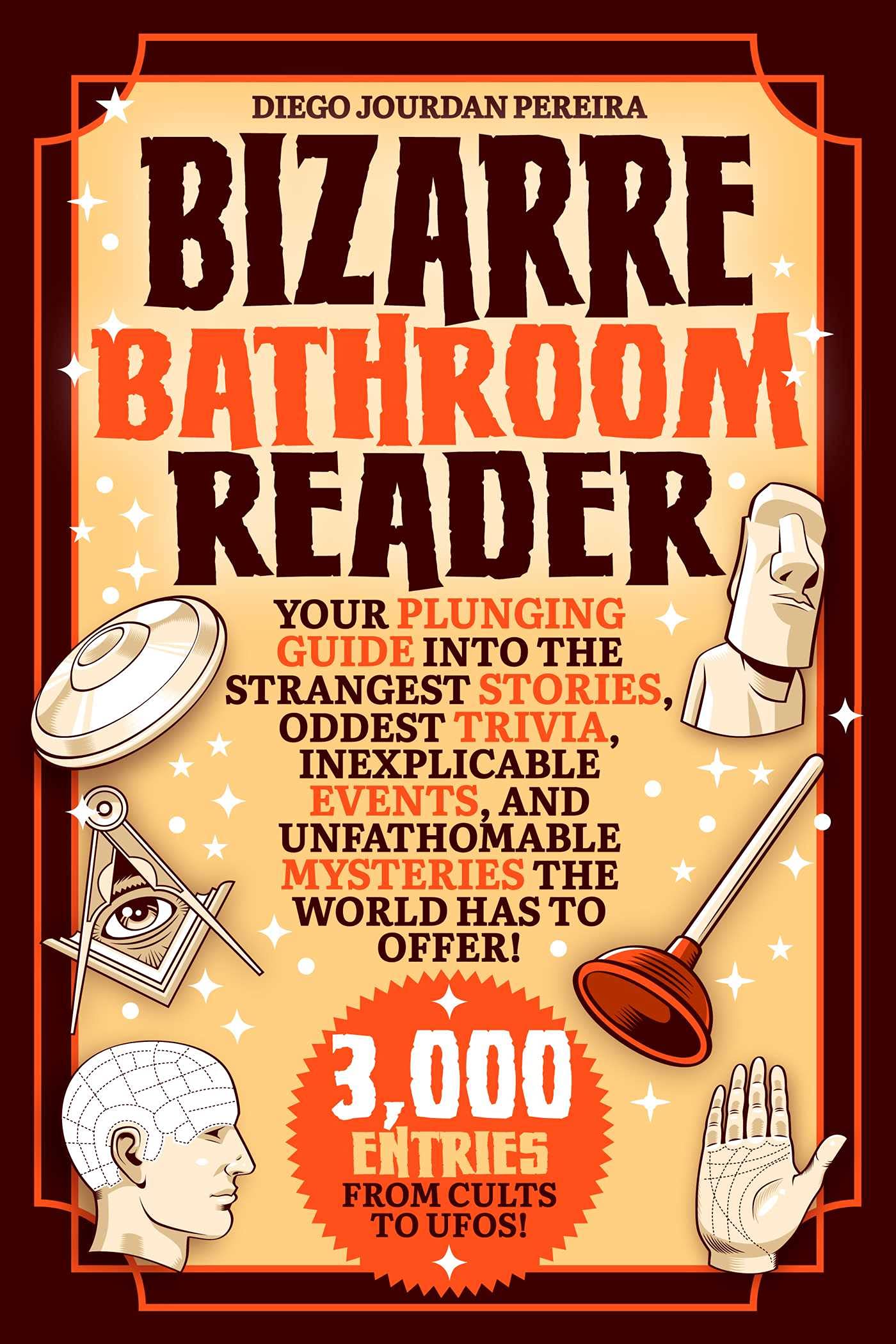 Bizarre Bathroom Reader: Your Plunging Guide into the Strangest Stories, Oddest Trivia, Inexplicable Events, and Unfathomable Mysteries the World Has to Offer! Leisure & Fun