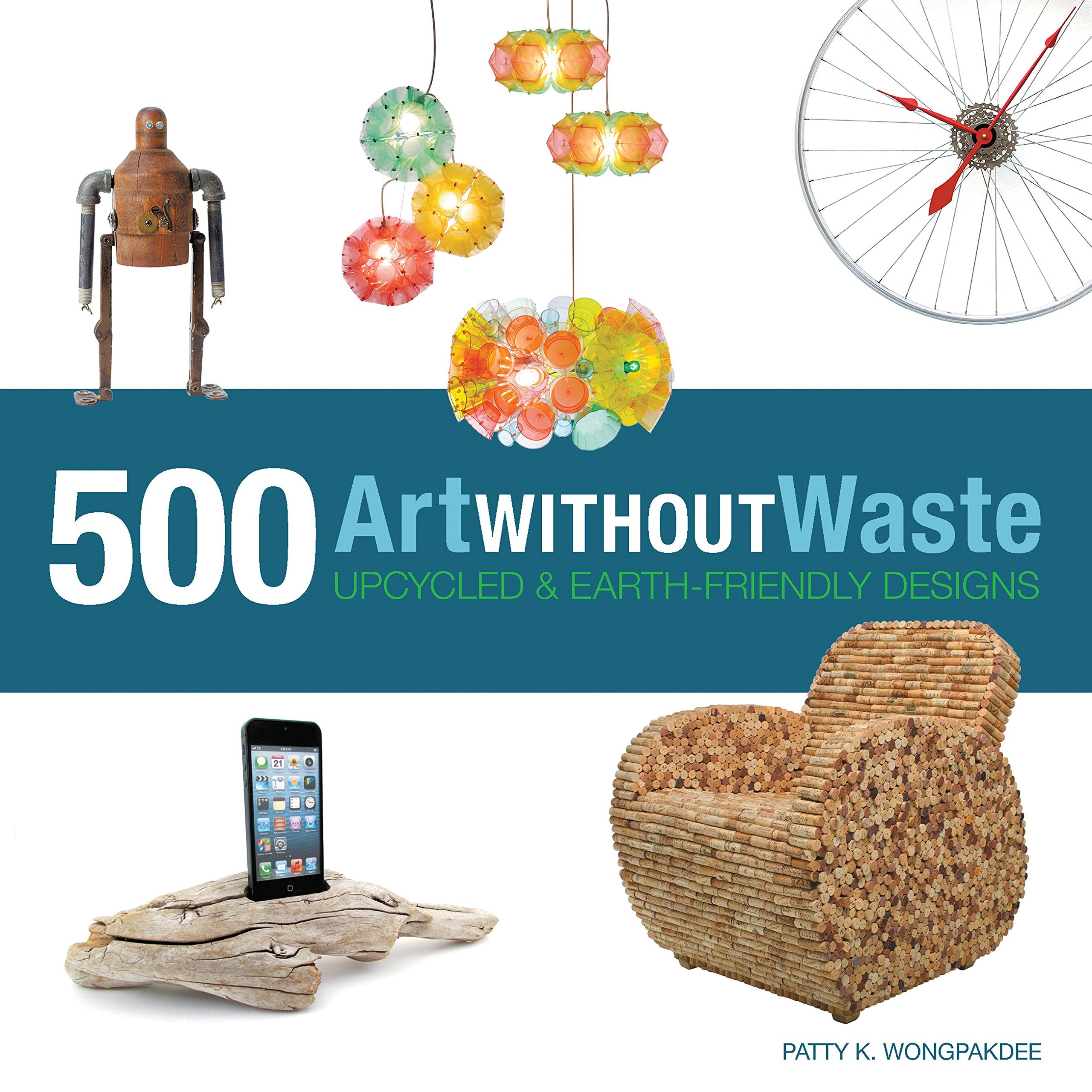 Art Without Waste: 500 Upcycled & Earth-Friendly Designs Social Sciences