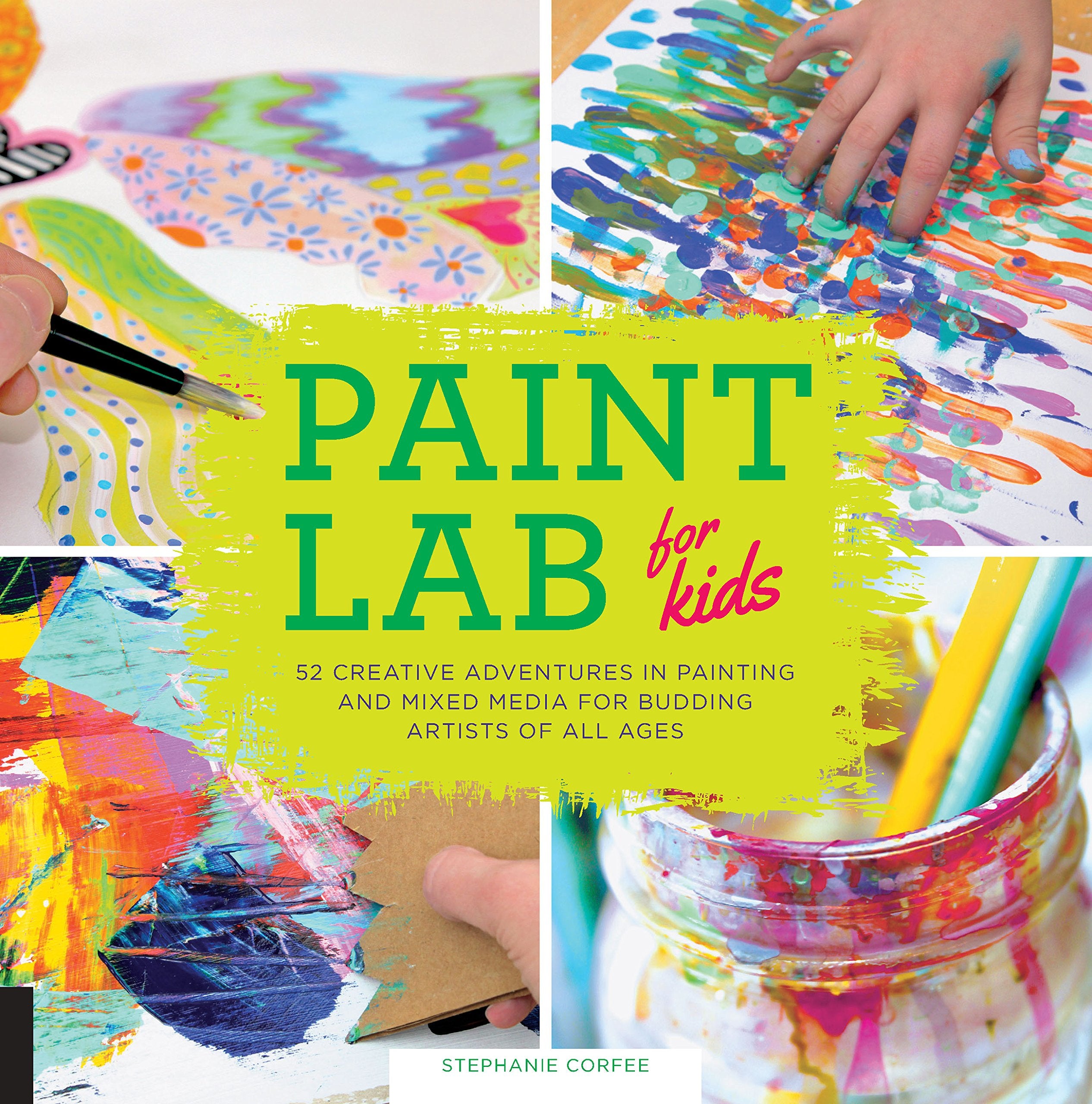 Paint Lab for Kids: 52 Creative Adventures in Painting and Mixed Media for Budding Artists of All Ages Social Sciences