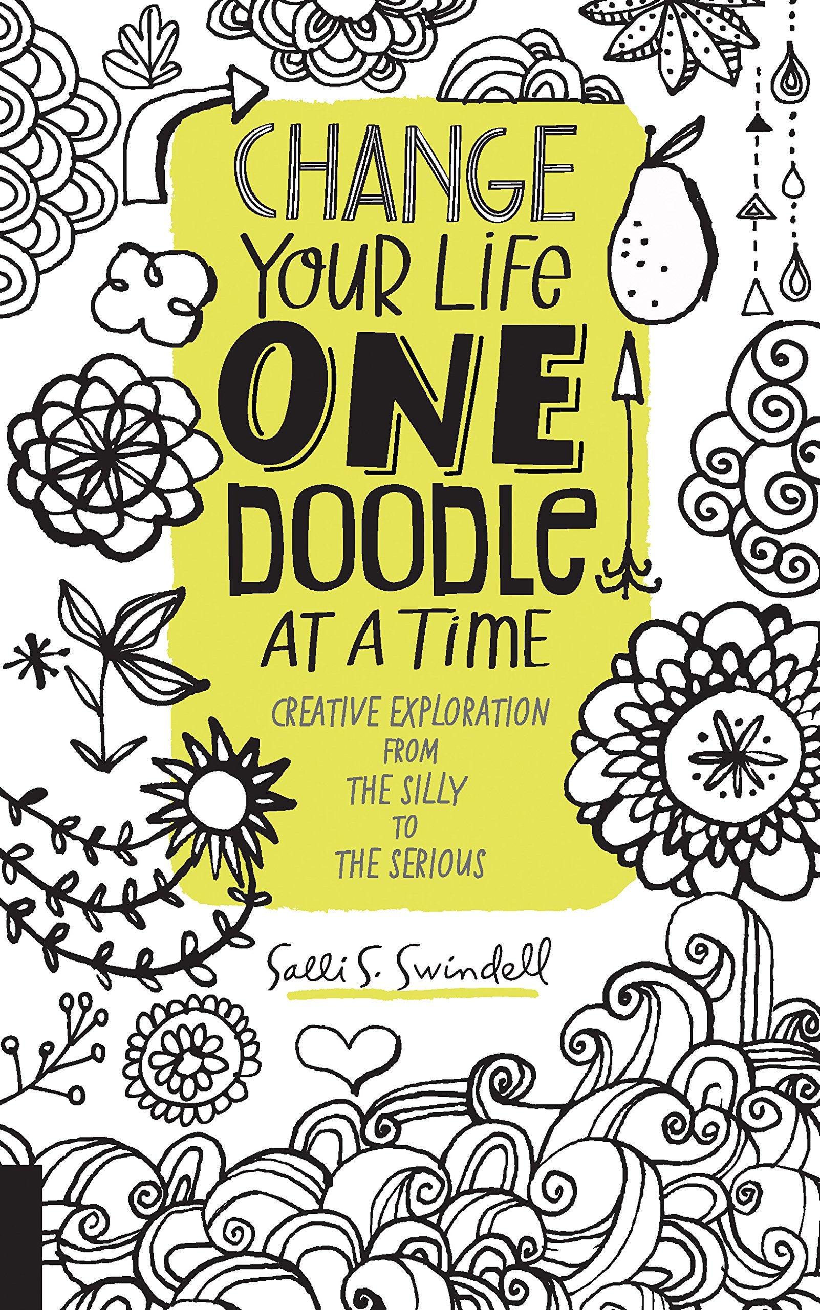 Change Your Life One Doodle at a Time: Creative Exploration from the Silly to the Serious book