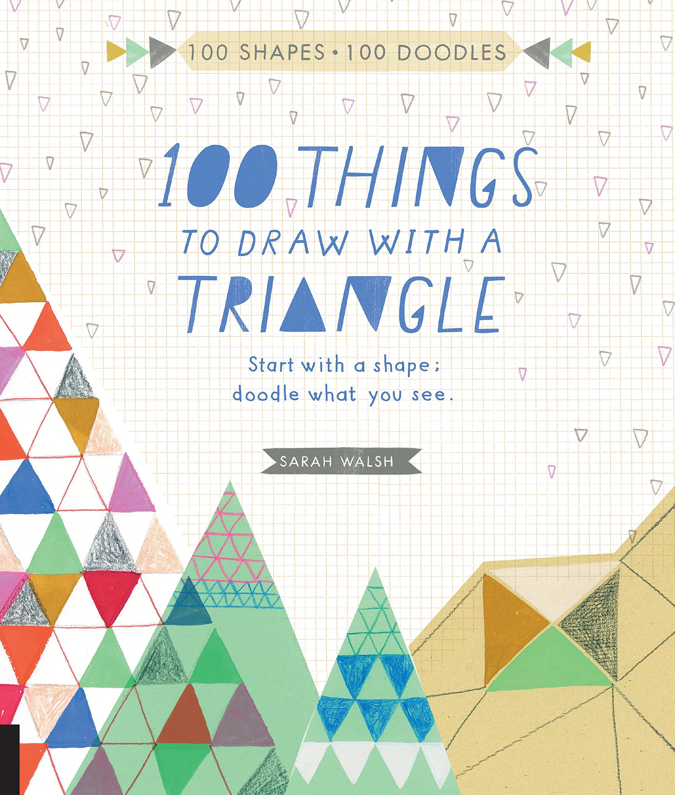 100 Things to Draw with a Triangle: Start with a Shape, Doodle What You See Social Sciences