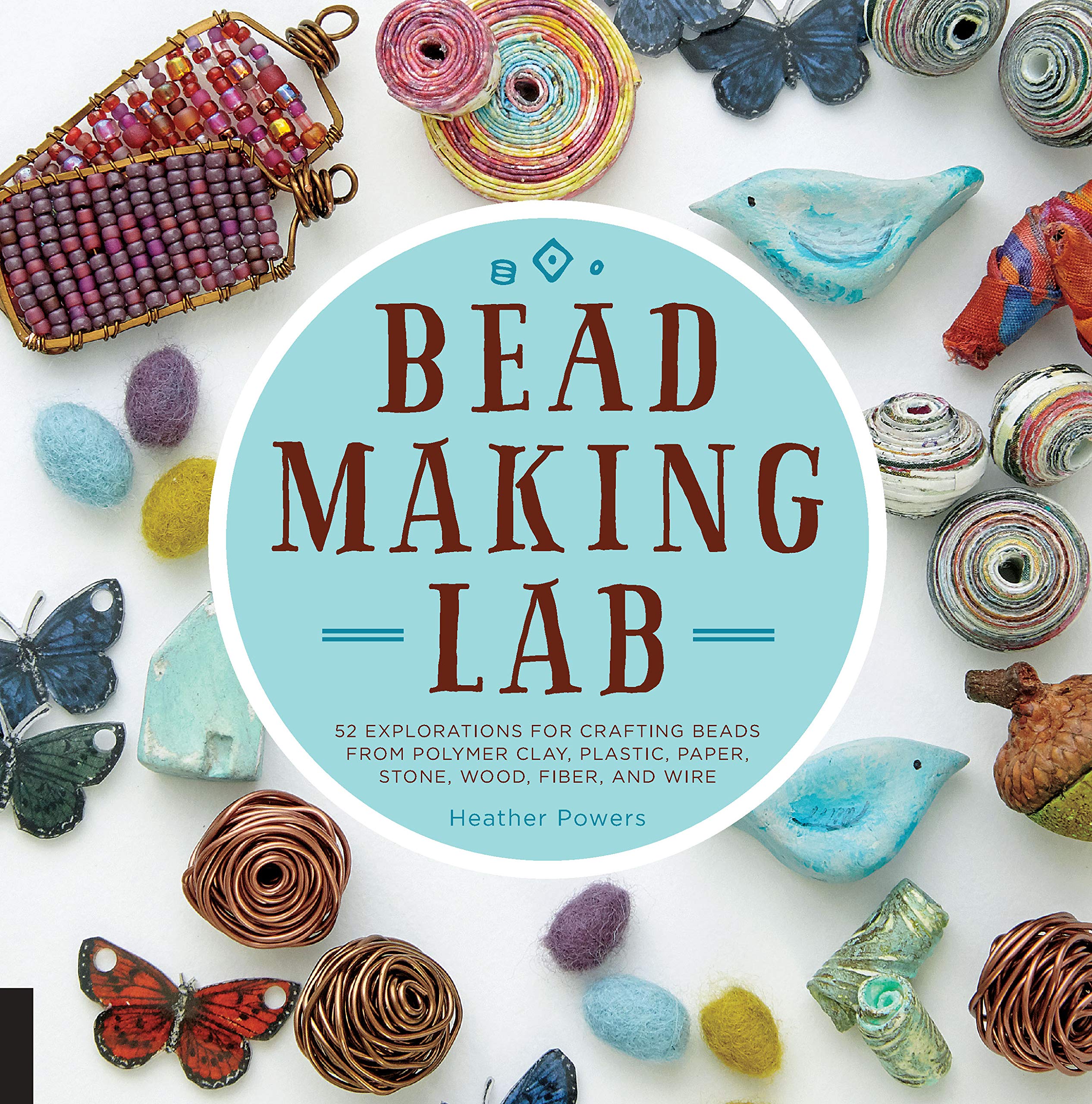 Bead-Making Lab: 52 explorations for crafting beads from polymer clay, plastic, paper, stone, wood, fiber, and wire Film, Art & Culture