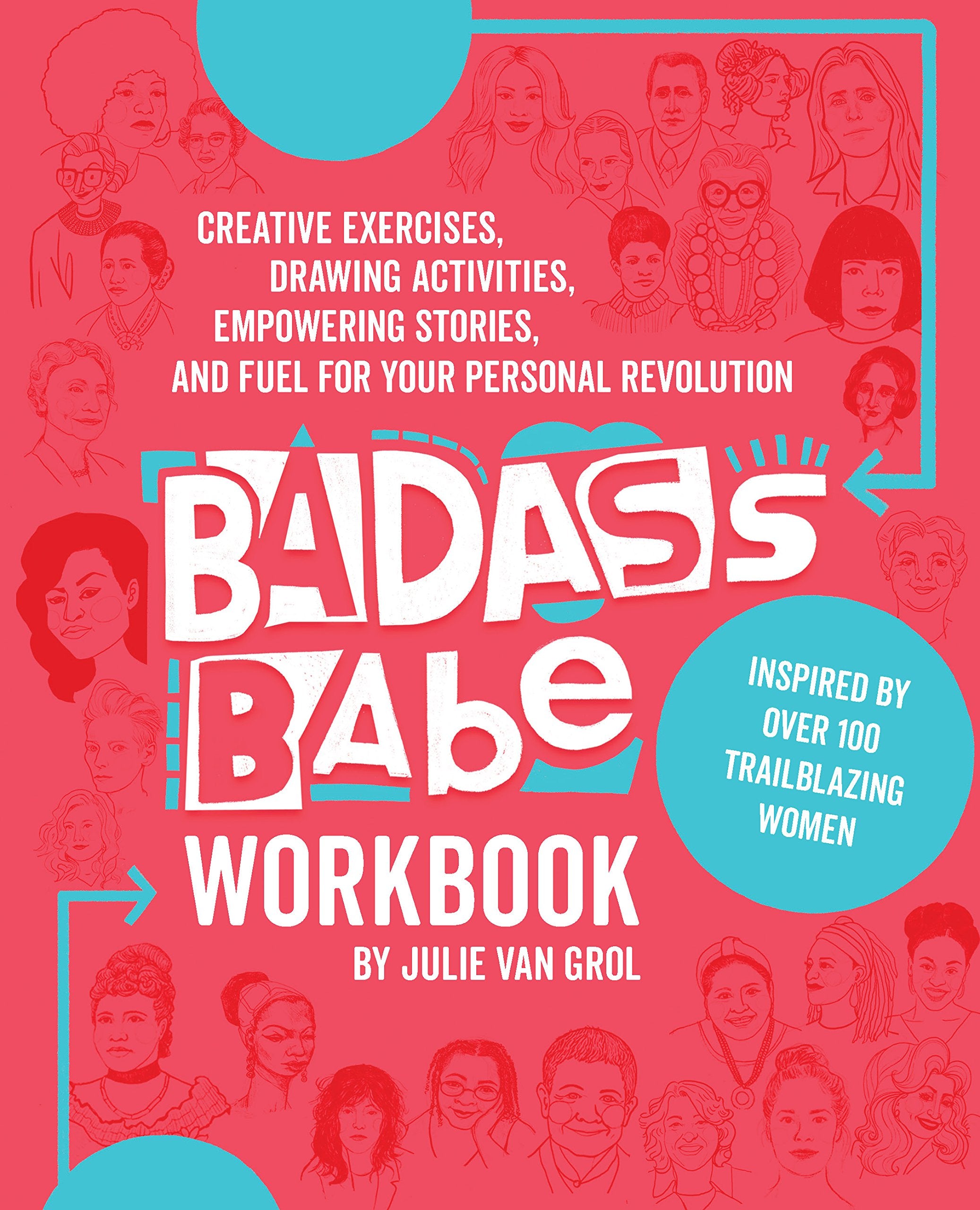 Badass Babe Workbook: Creative Exercises, Drawing Activities, Empowering Stories, and Fuel for Your Personal Revolution, Inspired by Over 10 book