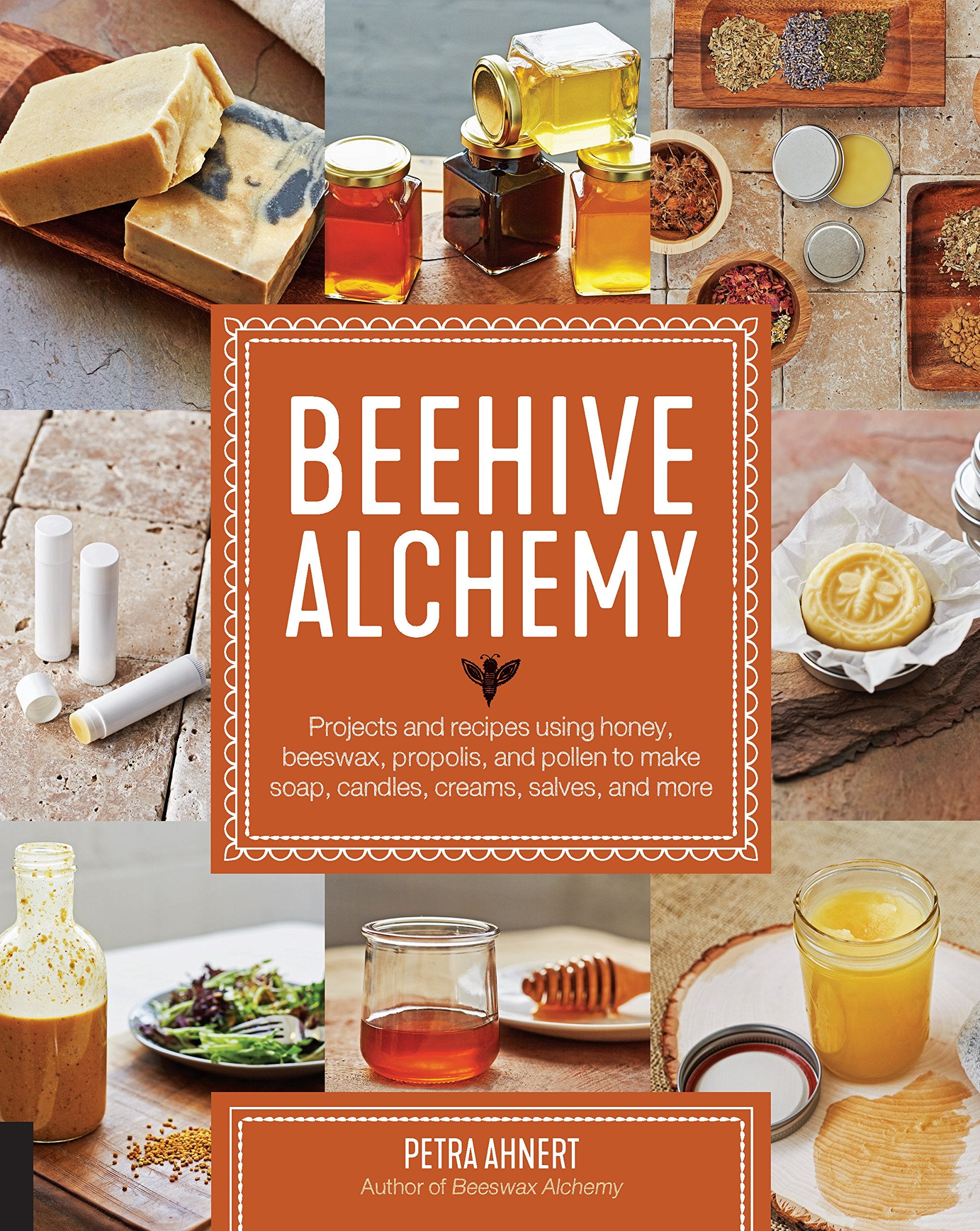 Beehive Alchemy: Projects and Recipes Using Honey, Beeswax, Propolis, and Pollen to Make Soap, Candles, Creams, Salves, and More Hobbies & Crafts