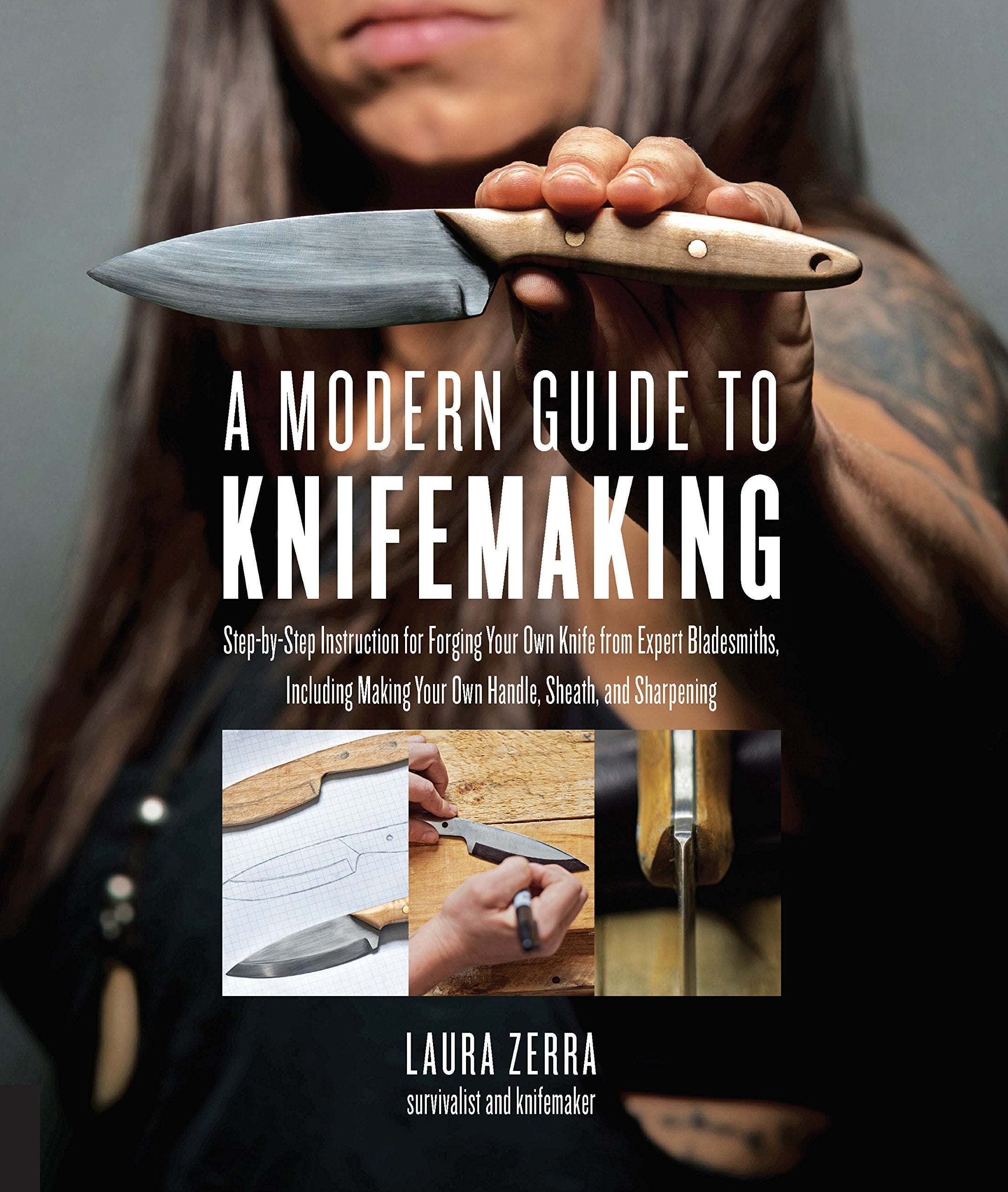 A Modern Guide to Knifemaking: Step-by-step instruction for forging your own knife from expert bladesmiths, including making your own handle, sheath and sharpening Hobbies & Crafts