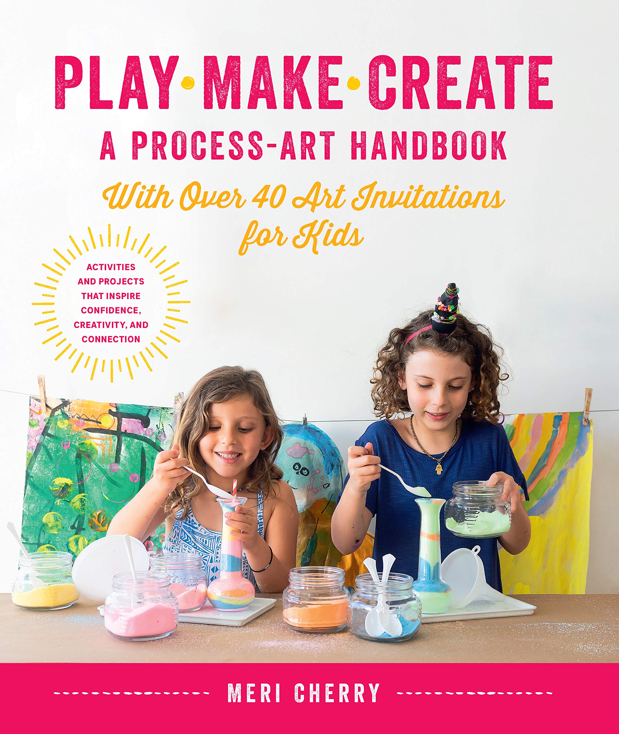 Play, Make, Create, A Process-Art Handbook: With over 40 Art Invitations for Kids * Creative Activities and Projects that Inspire Confidence, Creativity, and Connection Film, Art & Culture