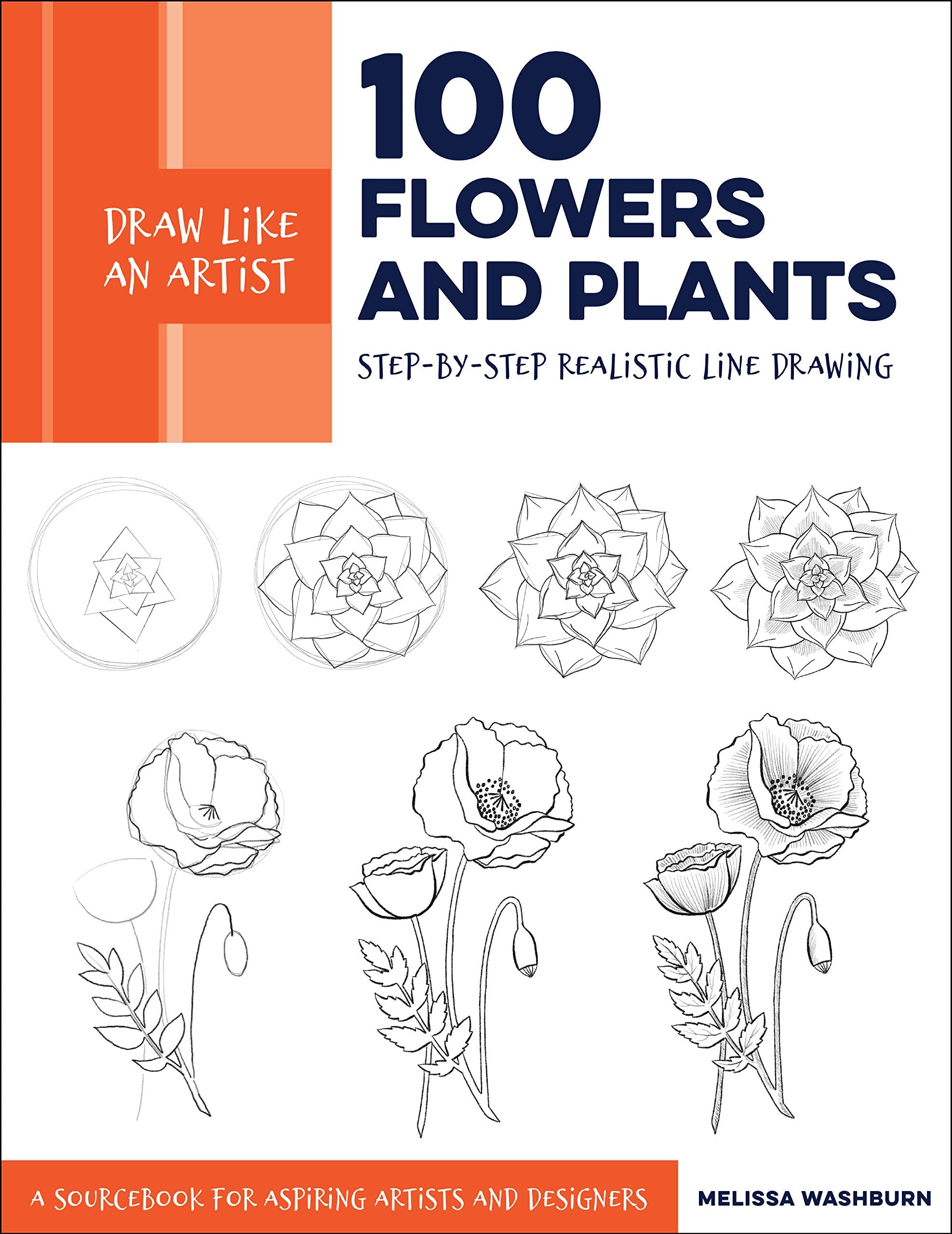 Draw Like an Artist: 100 Flowers and Plants: Step-by-Step Realistic Line Drawing * A Sourcebook for Aspiring Artists and Designers (2) Arts & Music