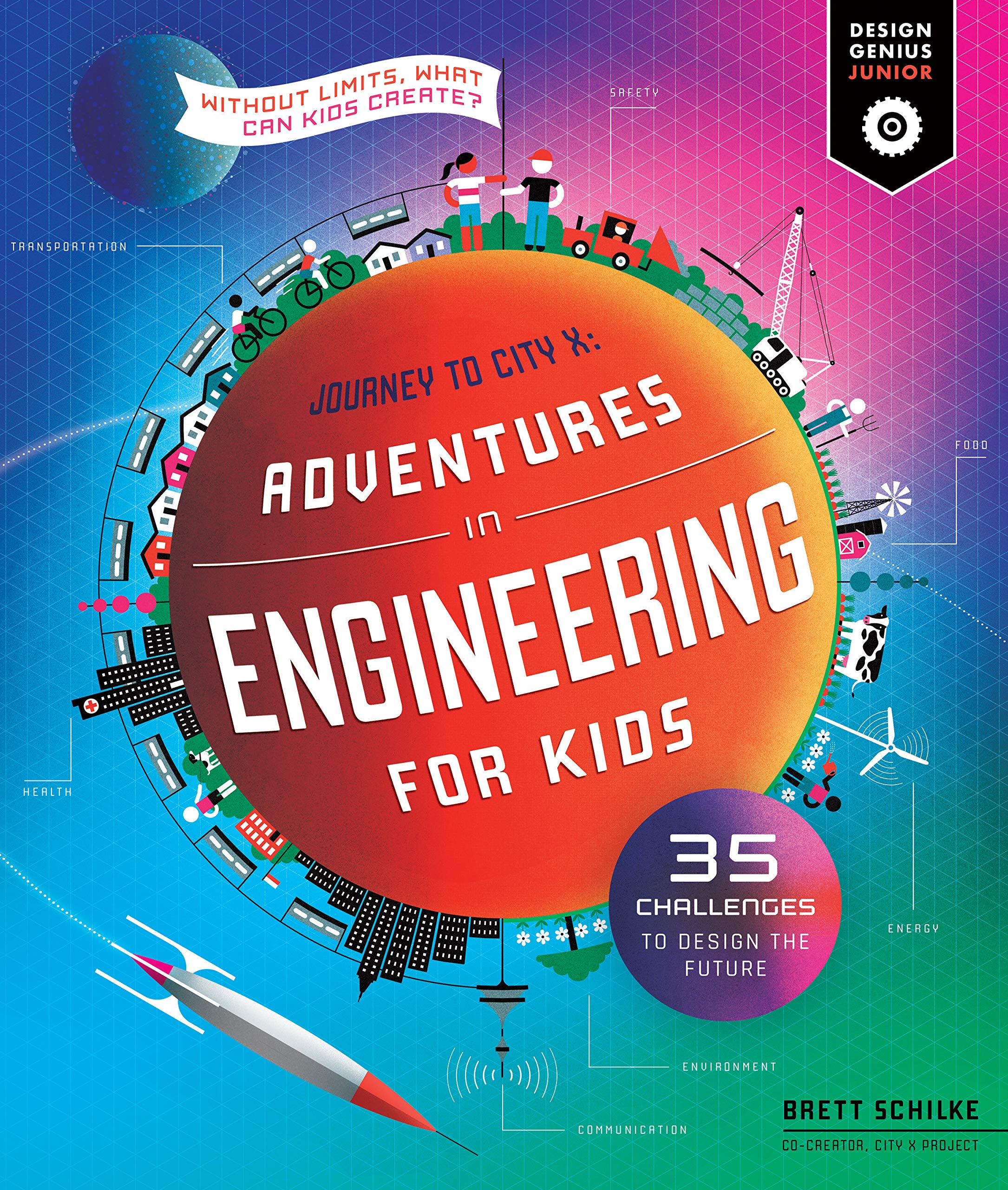 Adventures in Engineering for Kids: 35 Challenges to Design the Future - Journey to City X - Without Limits, What Can Kids Create? (Design Genius Jr., Band 1) Politics & History