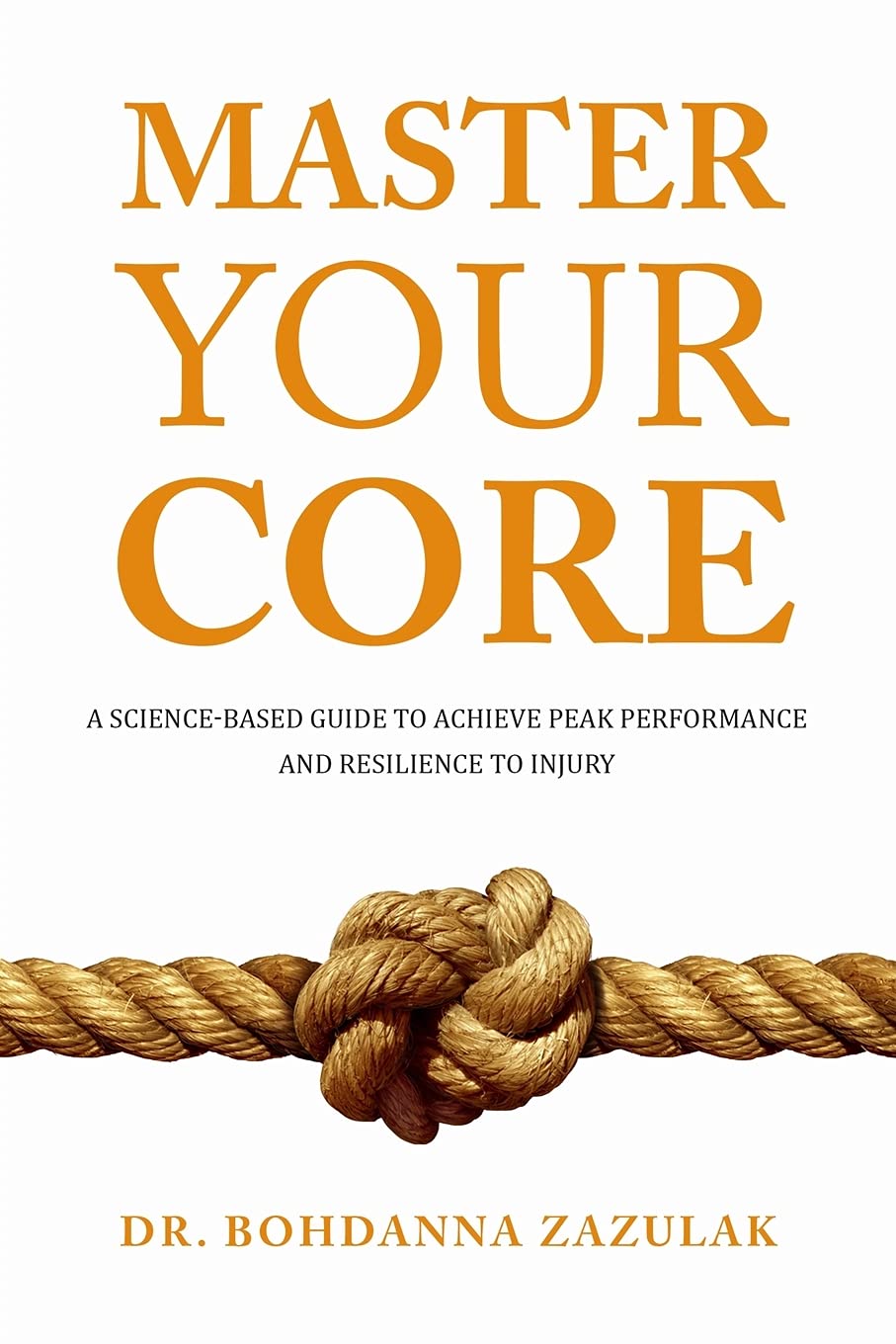 Master Your Core: A Science-Based Guide to Achieve Peak Performance and Resilience to Injury Learning & Reference