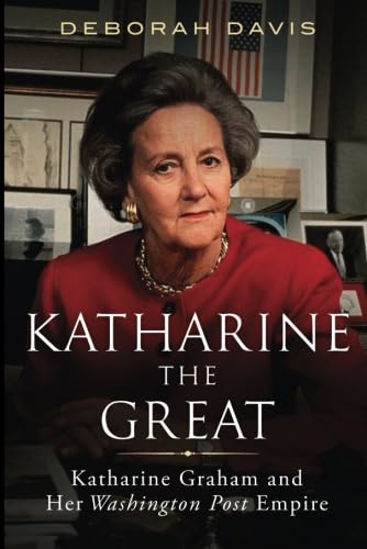 Katharine the Great: Katharine Graham and Her Washington Post Empire book