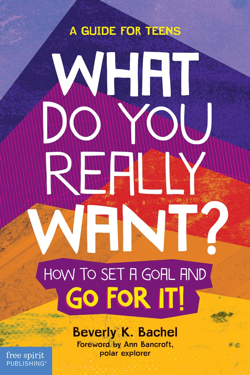 What Do You Really Want?: How to Set a Goal and Go for It! A Guide for Teens Business, Finance & Career