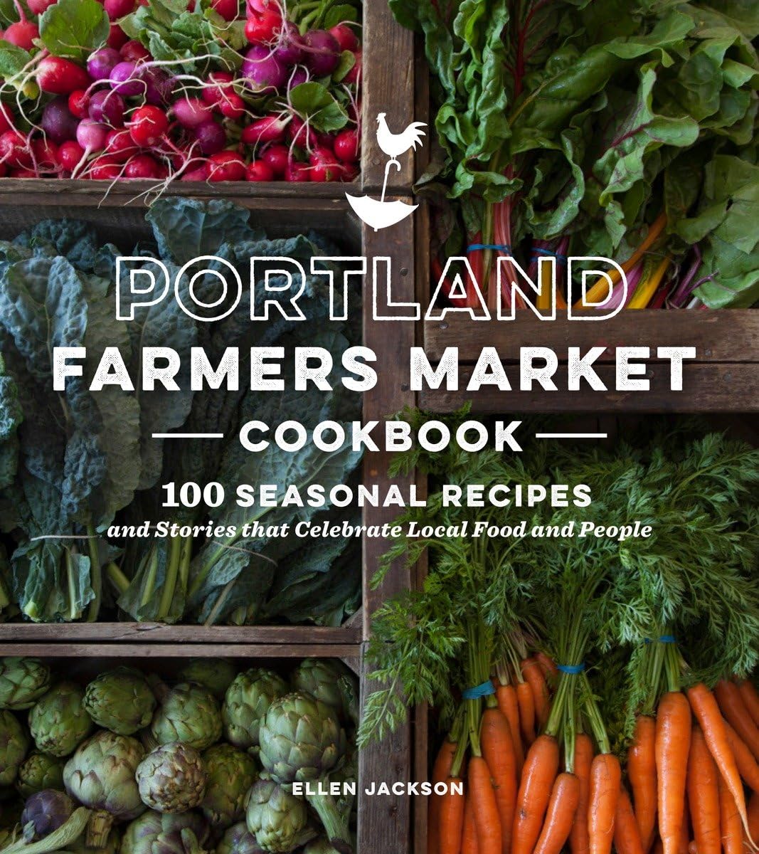 Portland Farmers Market Cookbook: 100 Seasonal Recipes and Stories that Celebrate Local Food and People Leisure, Home & Garden