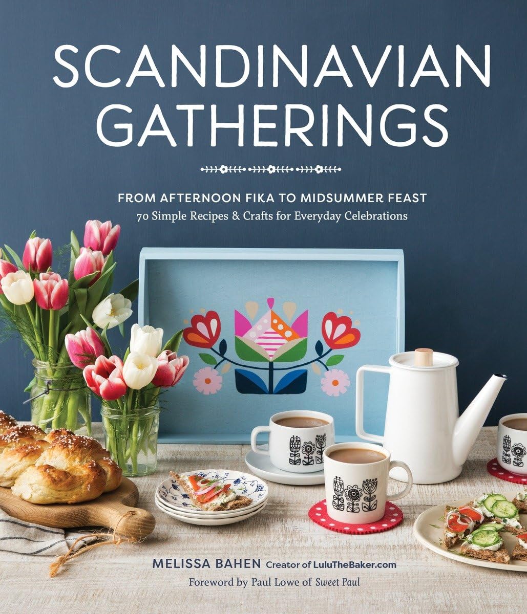 Scandinavian Gatherings: From Afternoon Fika to Midsummer Feast: 70 Simple Recipes & Crafts for Everyday Celebrations Film, Art & Culture