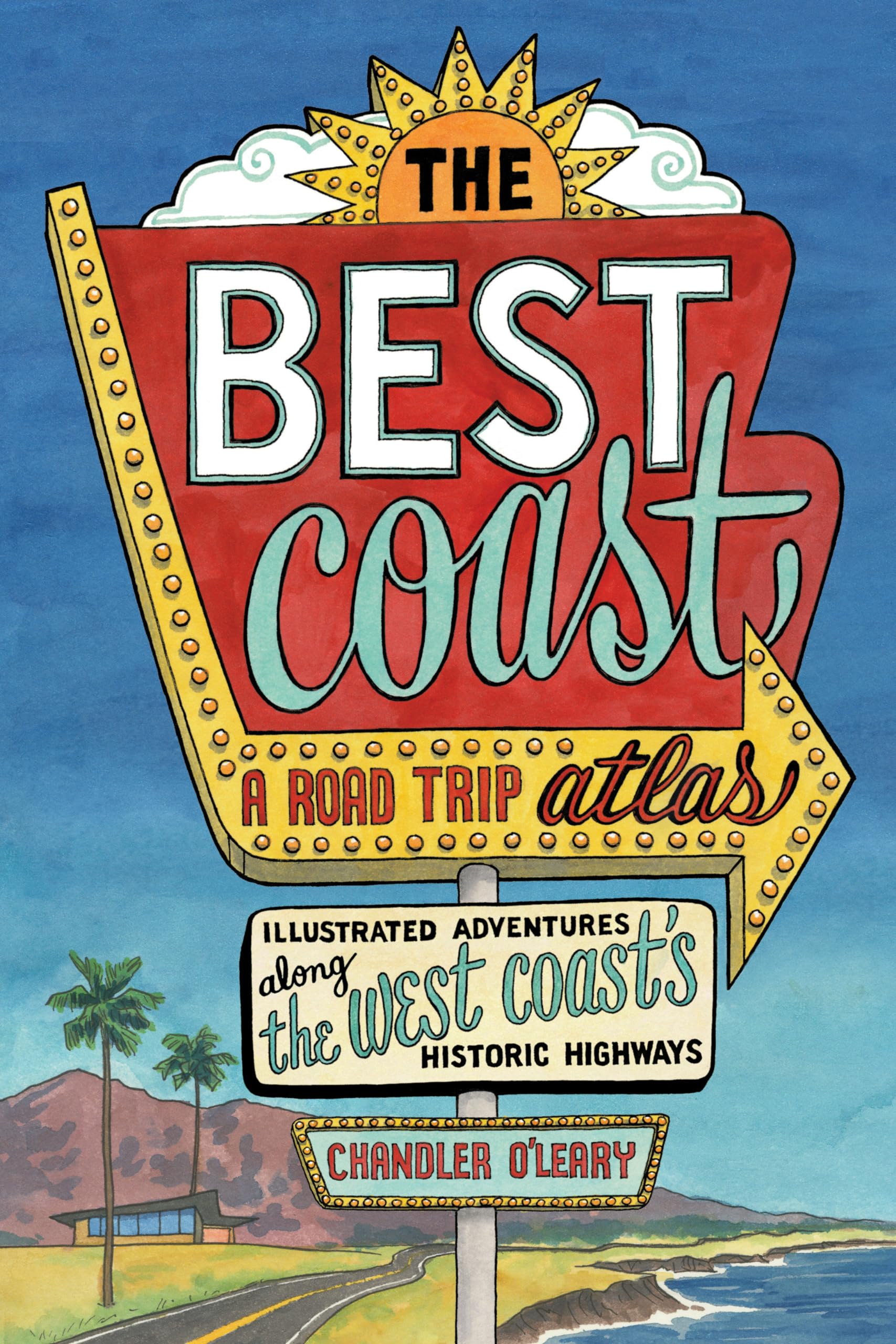 The Best Coast: A Road Trip Atlas: Illustrated Adventures along the West Coasts Historic Highways (Travel Guide to Washington, Oregon, California & PCH) Film, Art & Culture