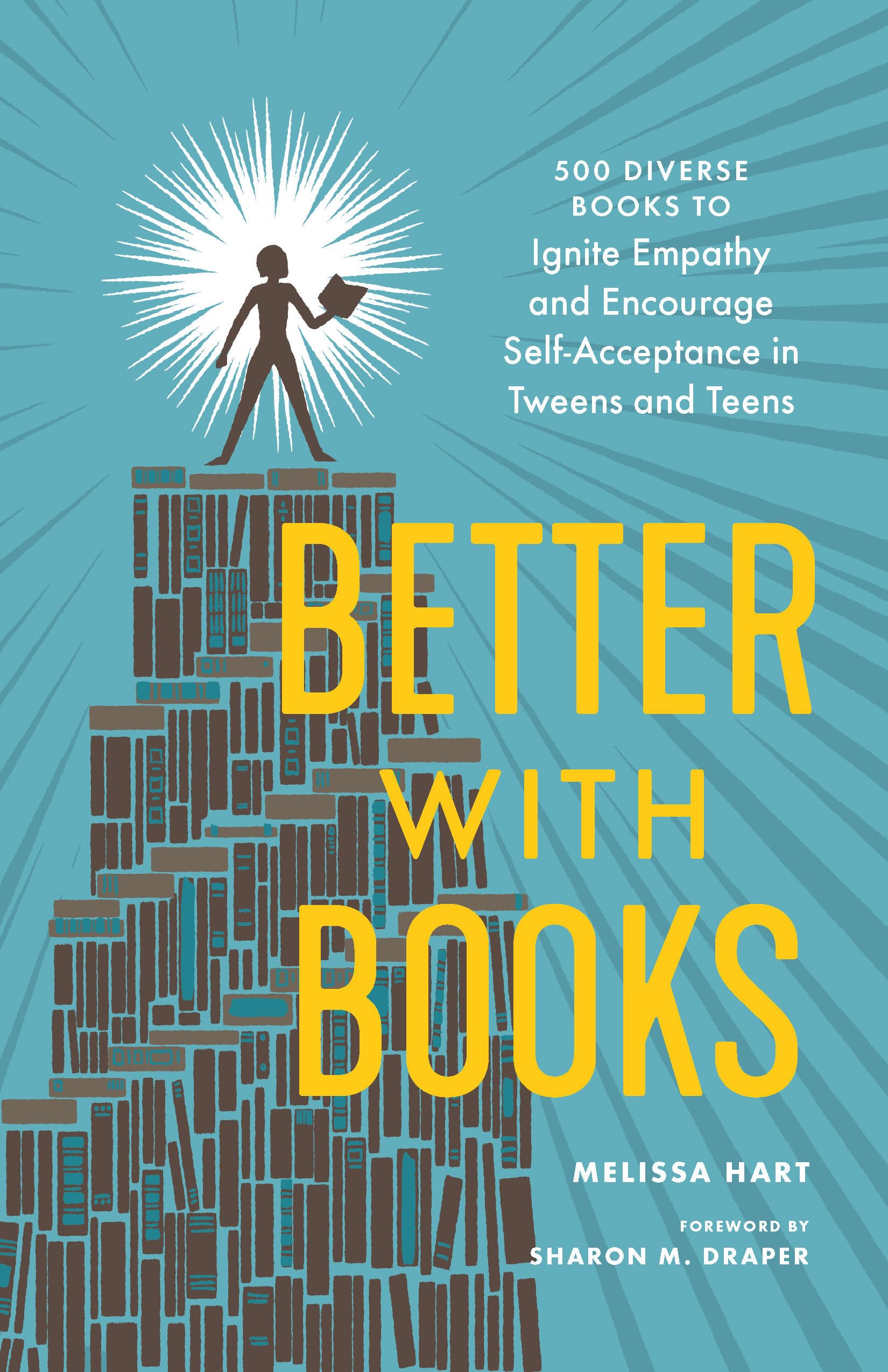 Better with Books: 500 Diverse Books to Ignite Empathy and Encourage Self-Acceptance in Tweens and Teens book