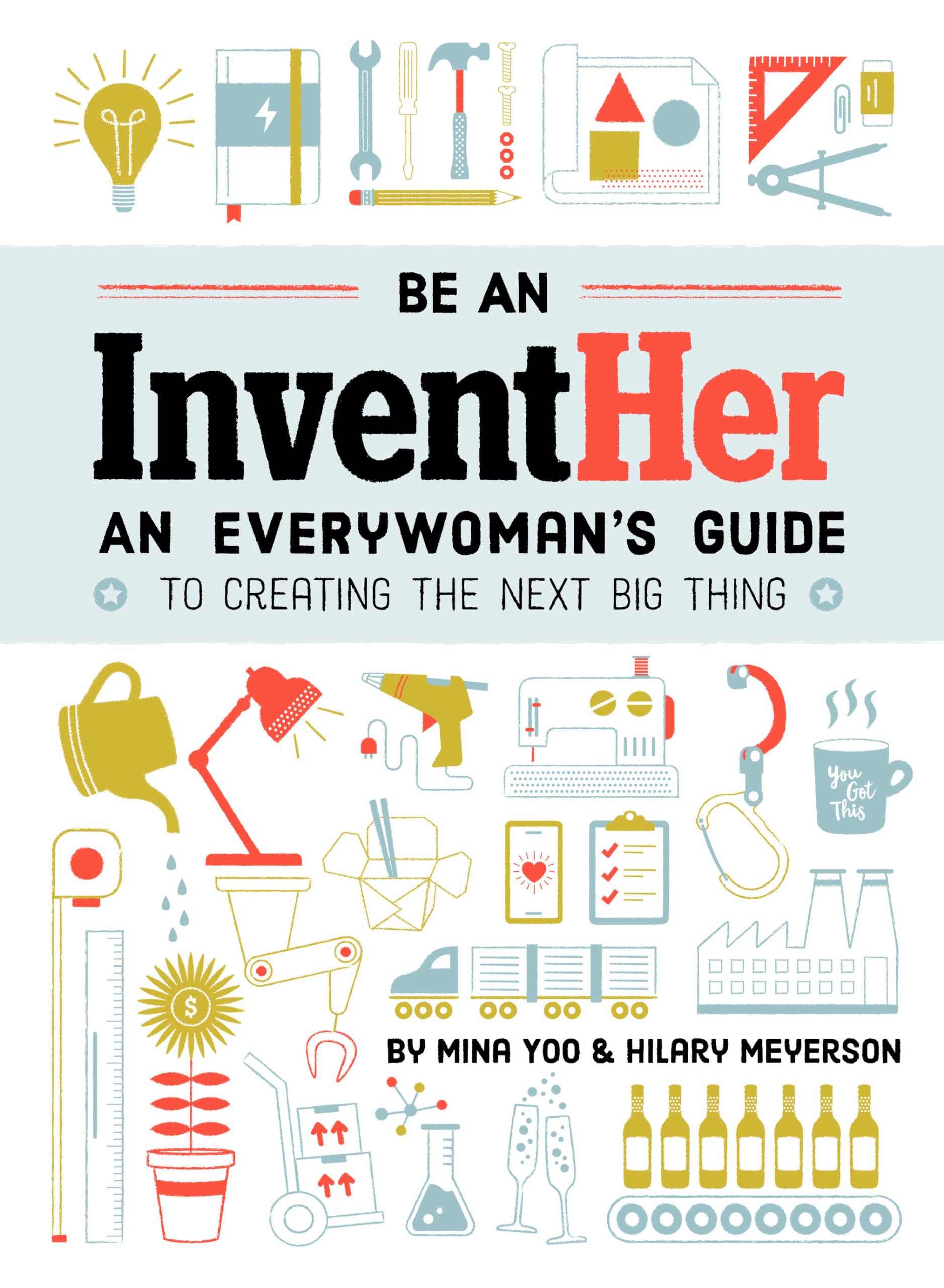 Be an InventHer: An Everywoman's Guide to Creating the Next Big Thing Books